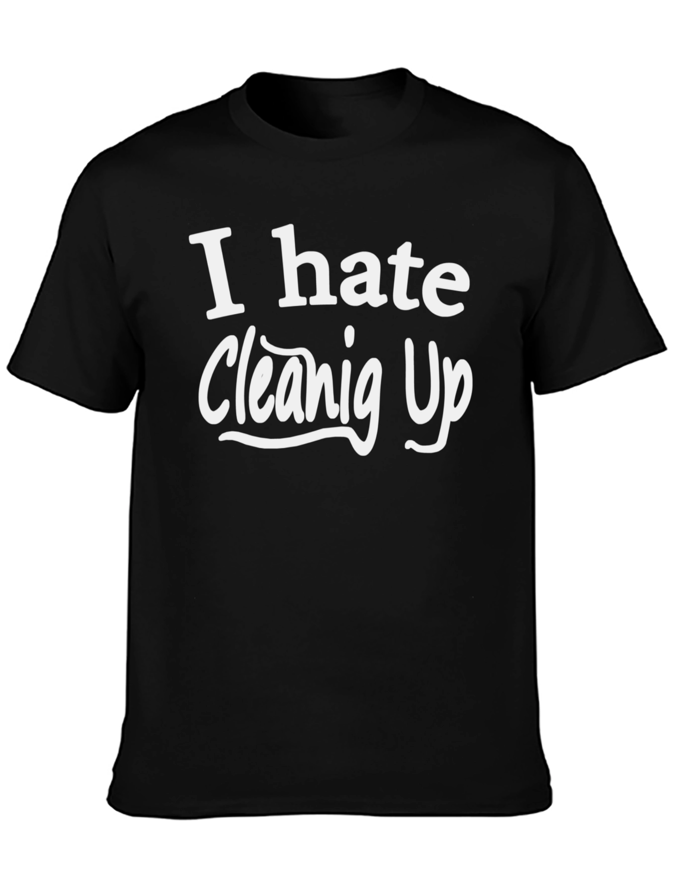 Black I Hate Cleaning Up T-Shirt view 3