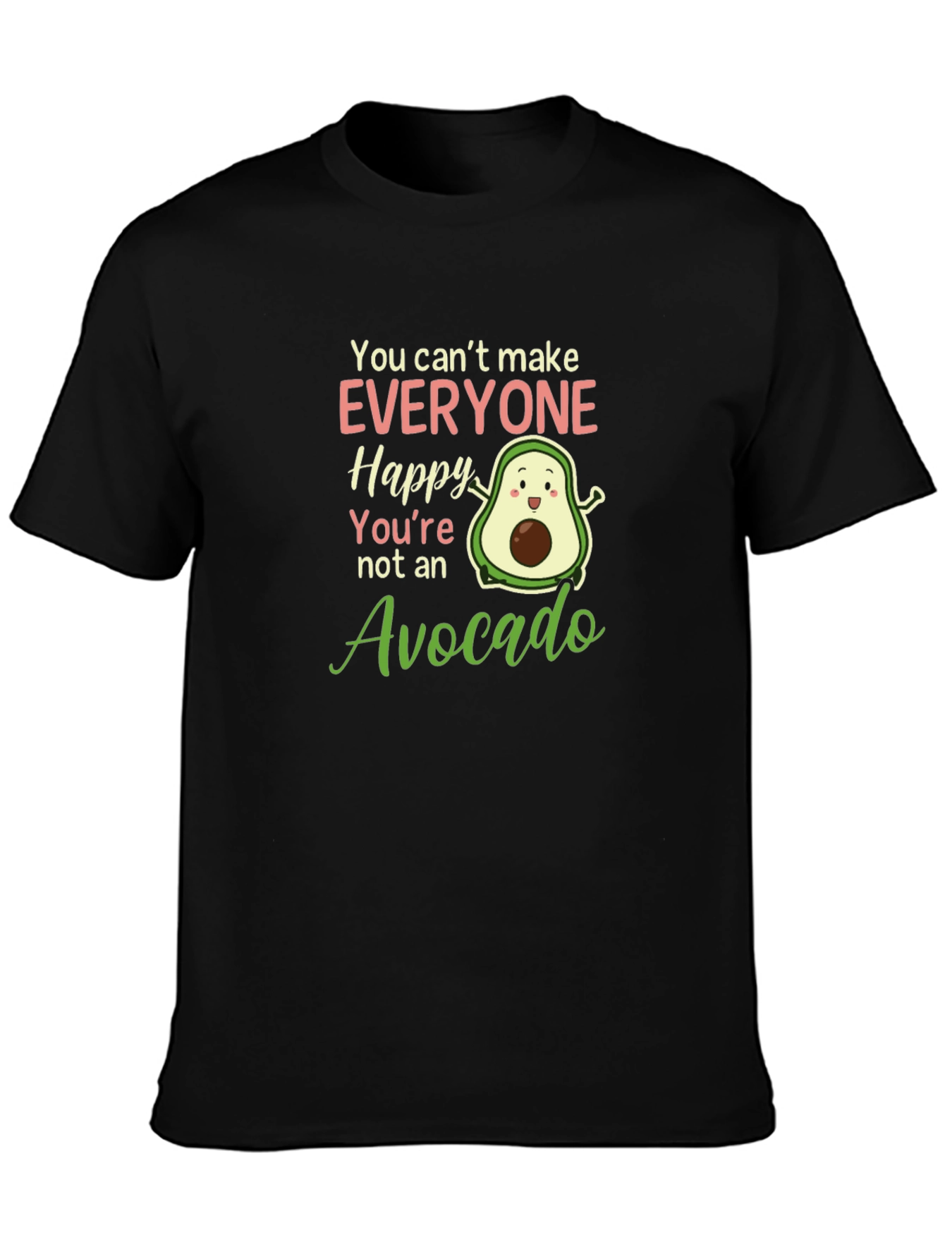 Black Avocado Lover T-Shirt: You Can't Make Everyone Happy view 3
