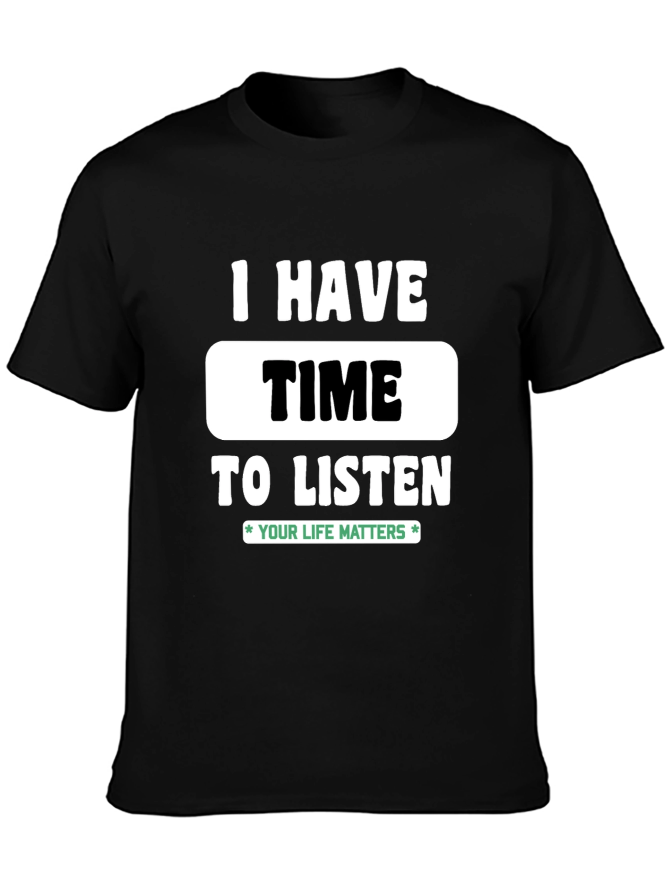Black I Have Time to Listen T-Shirt - Your Life Matters view 3