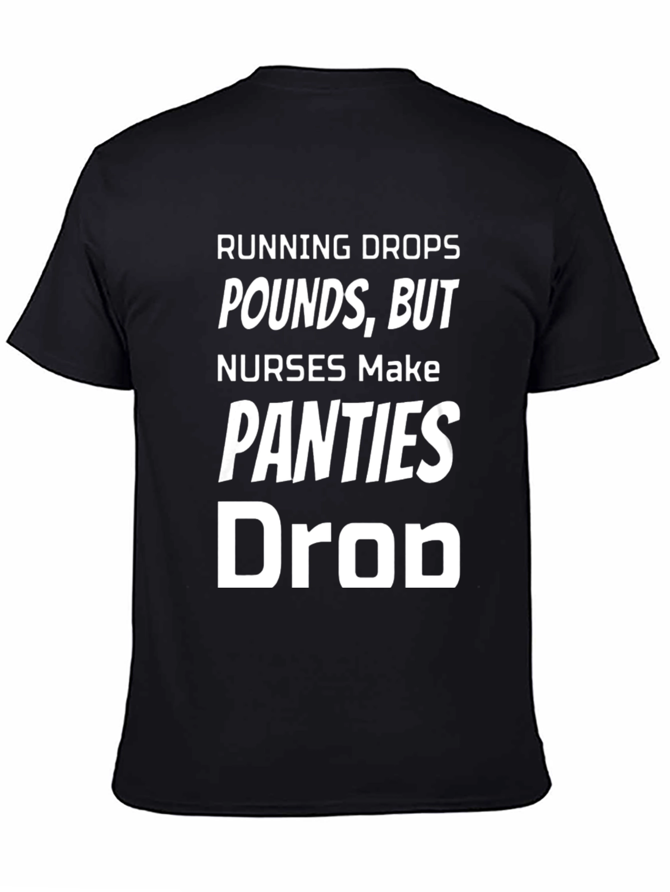 Black Running Drops Pounds, Nurses Make Panties Drop - Novelty T-Shirt view 4