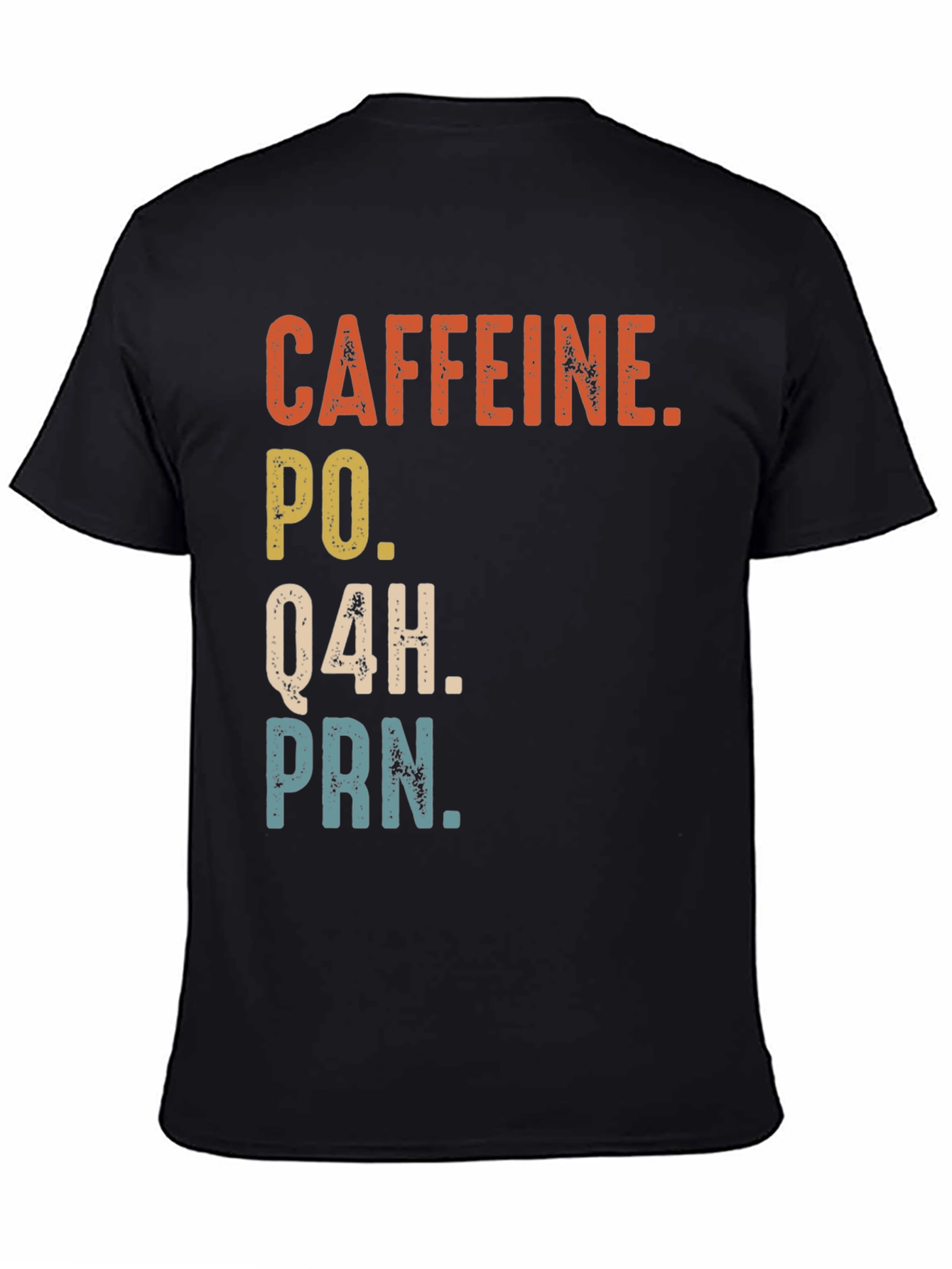 Black Caffeine PO Q4H PRN Nurse Humor T-Shirt view 4