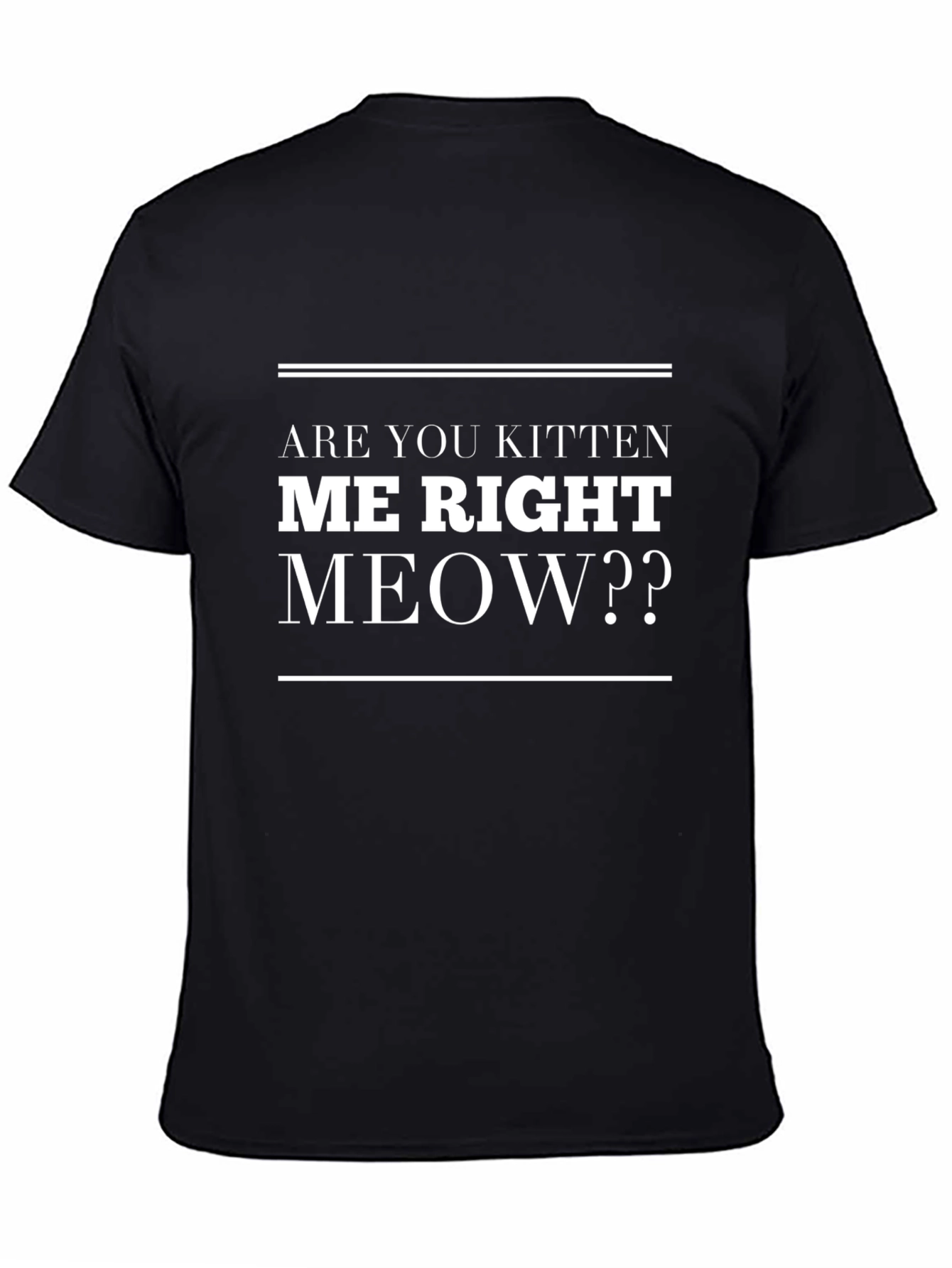 Black Are You Kitten Me Right Meow T-Shirt view 4