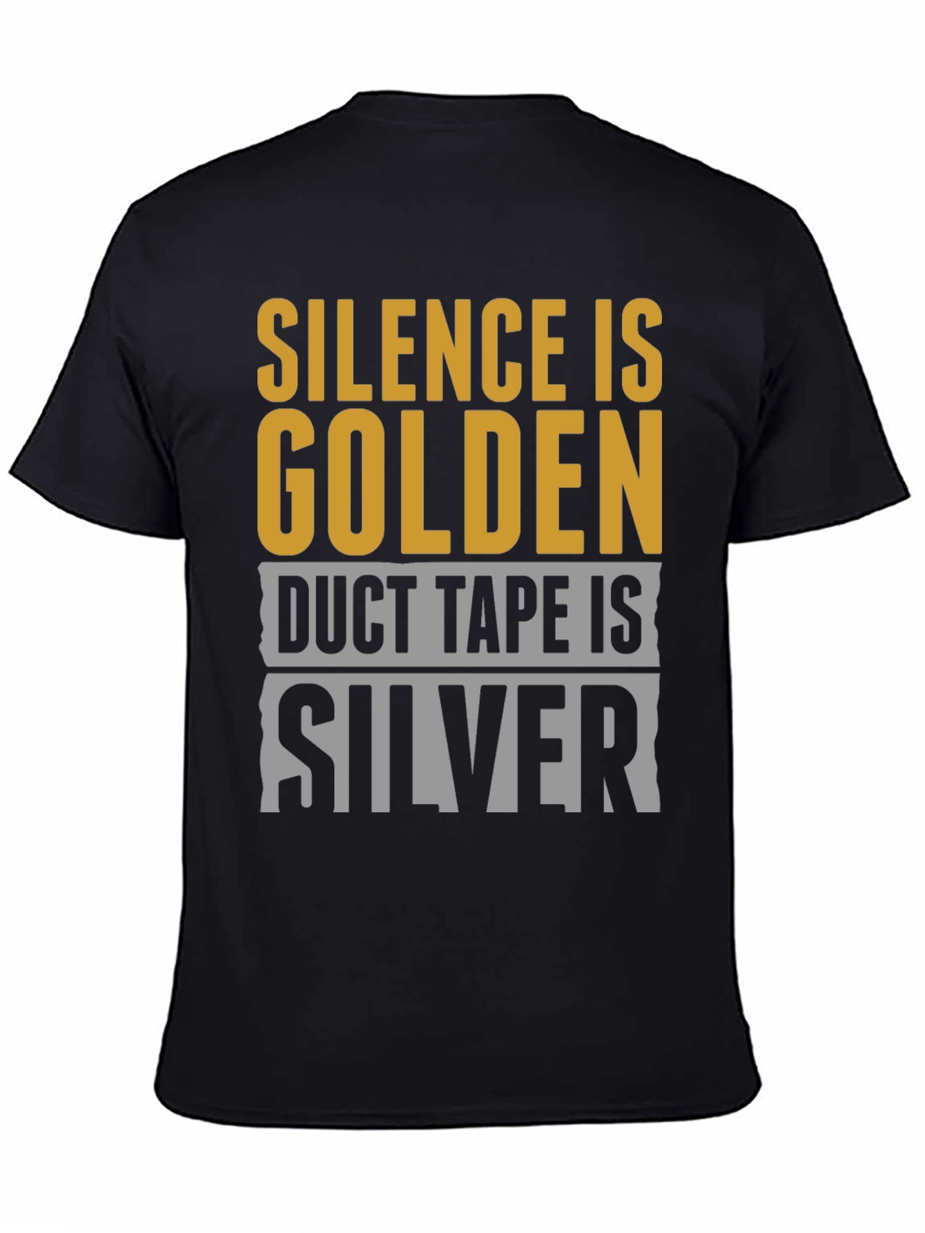 Black Silence is Golden, Duct Tape is Silver T-Shirt view 4