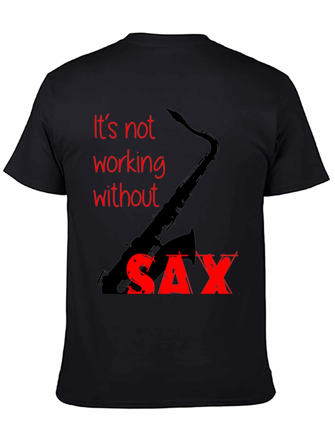 Black It's Not Working Without Sax T-Shirt view 4