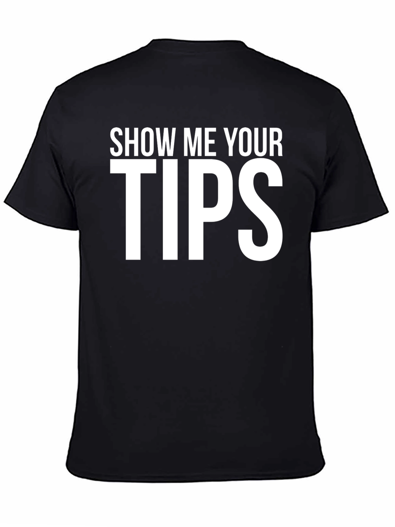 Black Show Me Your Tips T-Shirt - Funny Graphic Tee view 4