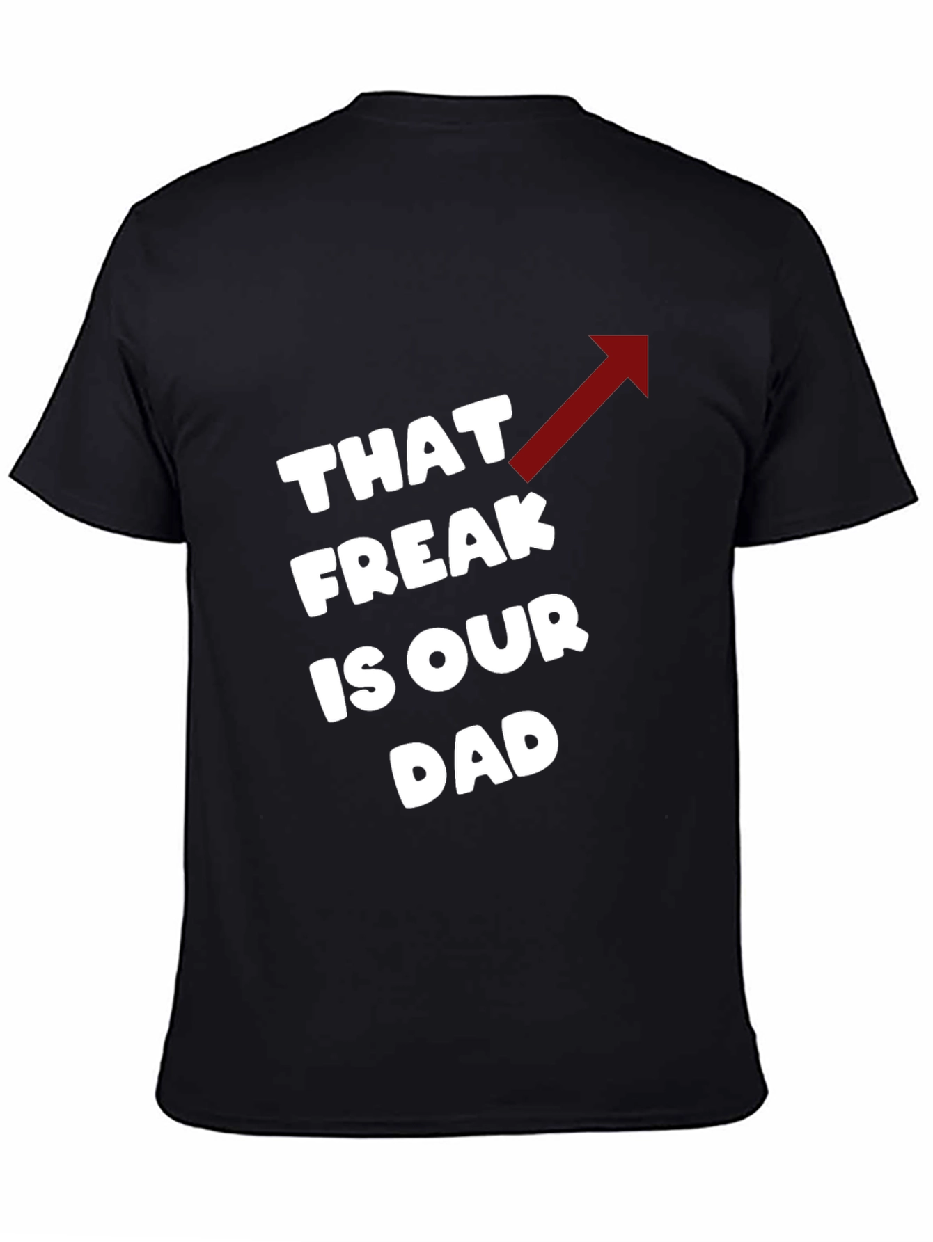 Black That Freak is Our Dad Funny T-Shirt view 4