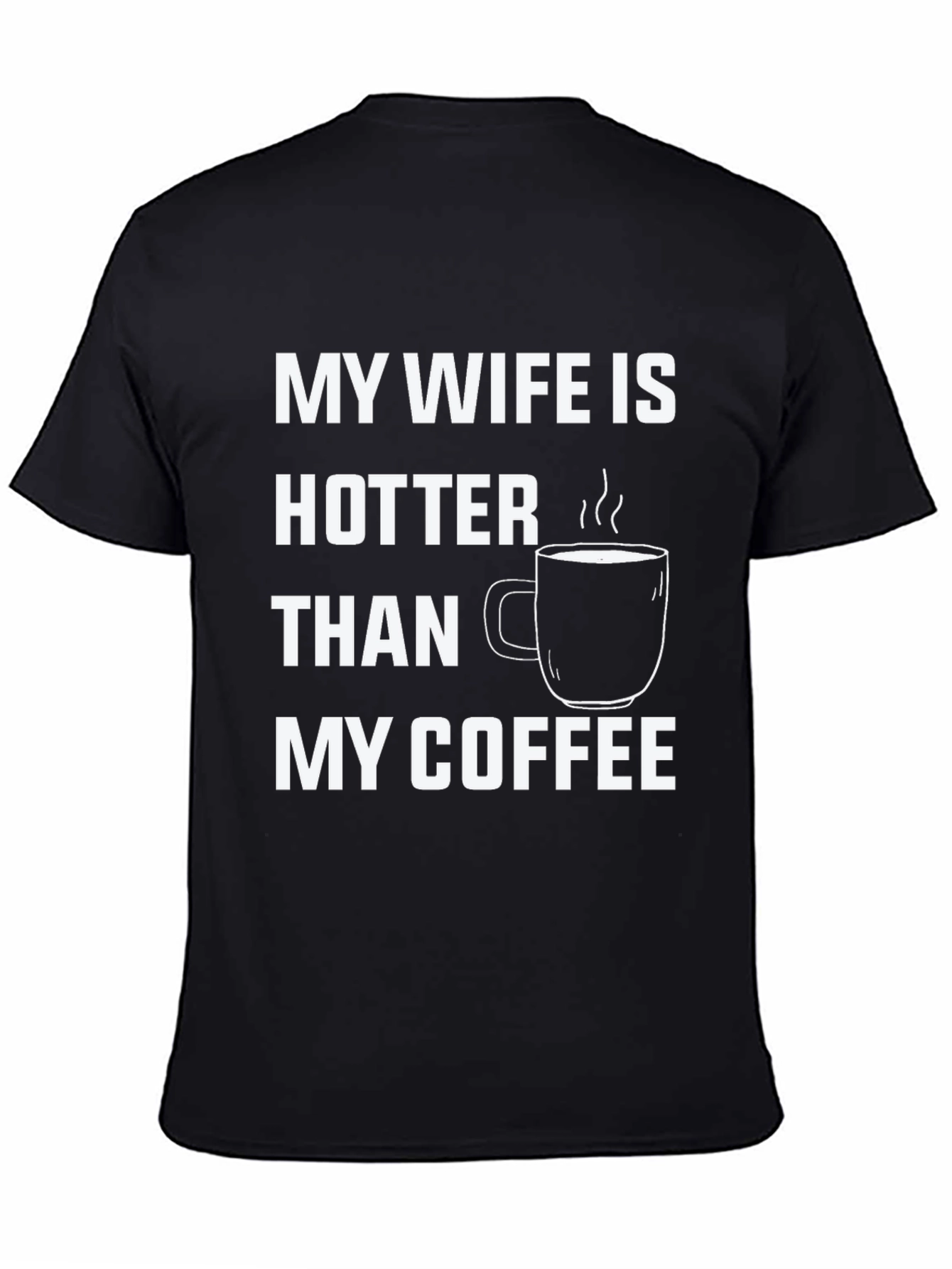 Black Funny "My Wife is Hotter Than My Coffee" T-Shirt view 4