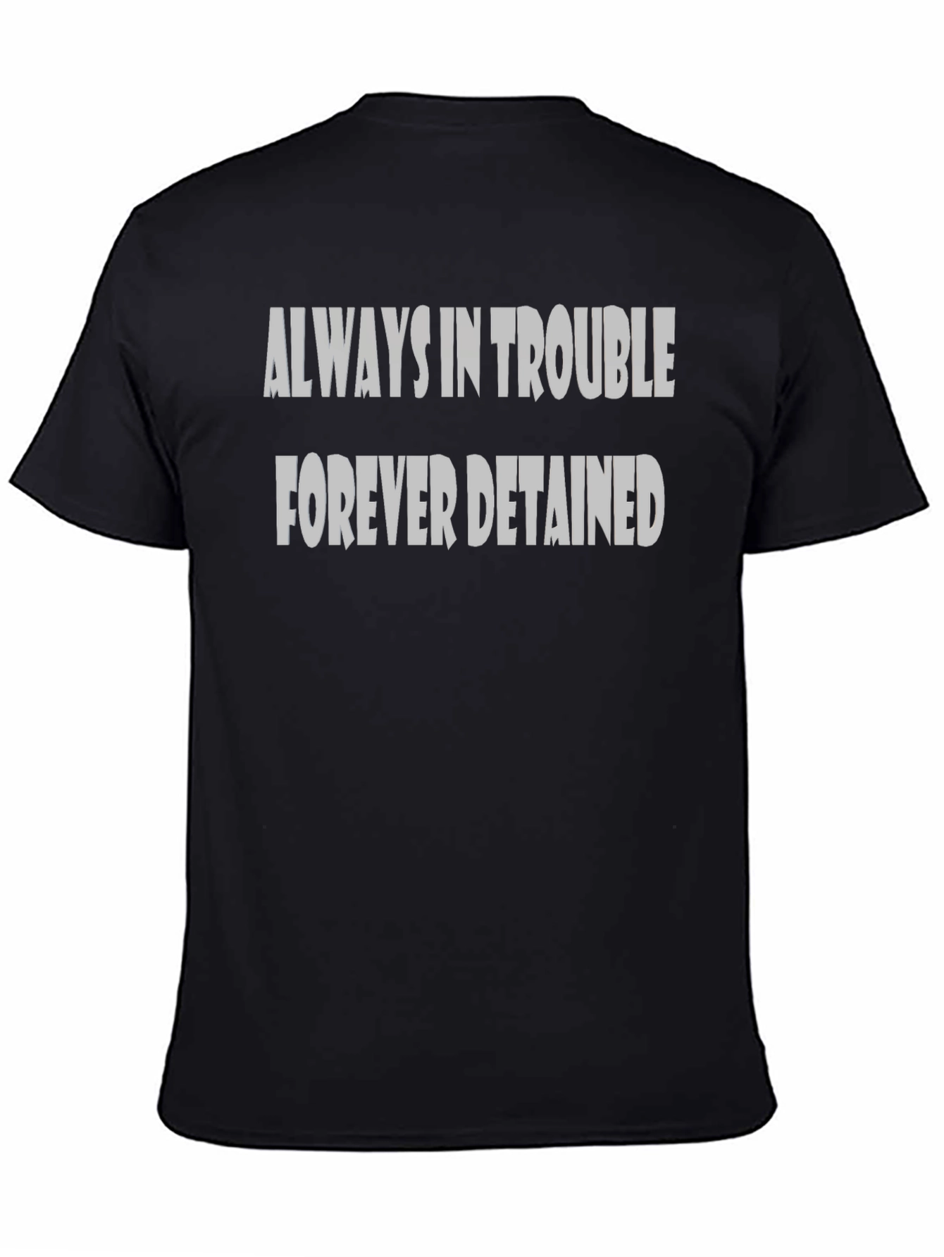 Black Always in Trouble Forever Detained Black T-Shirt view 4