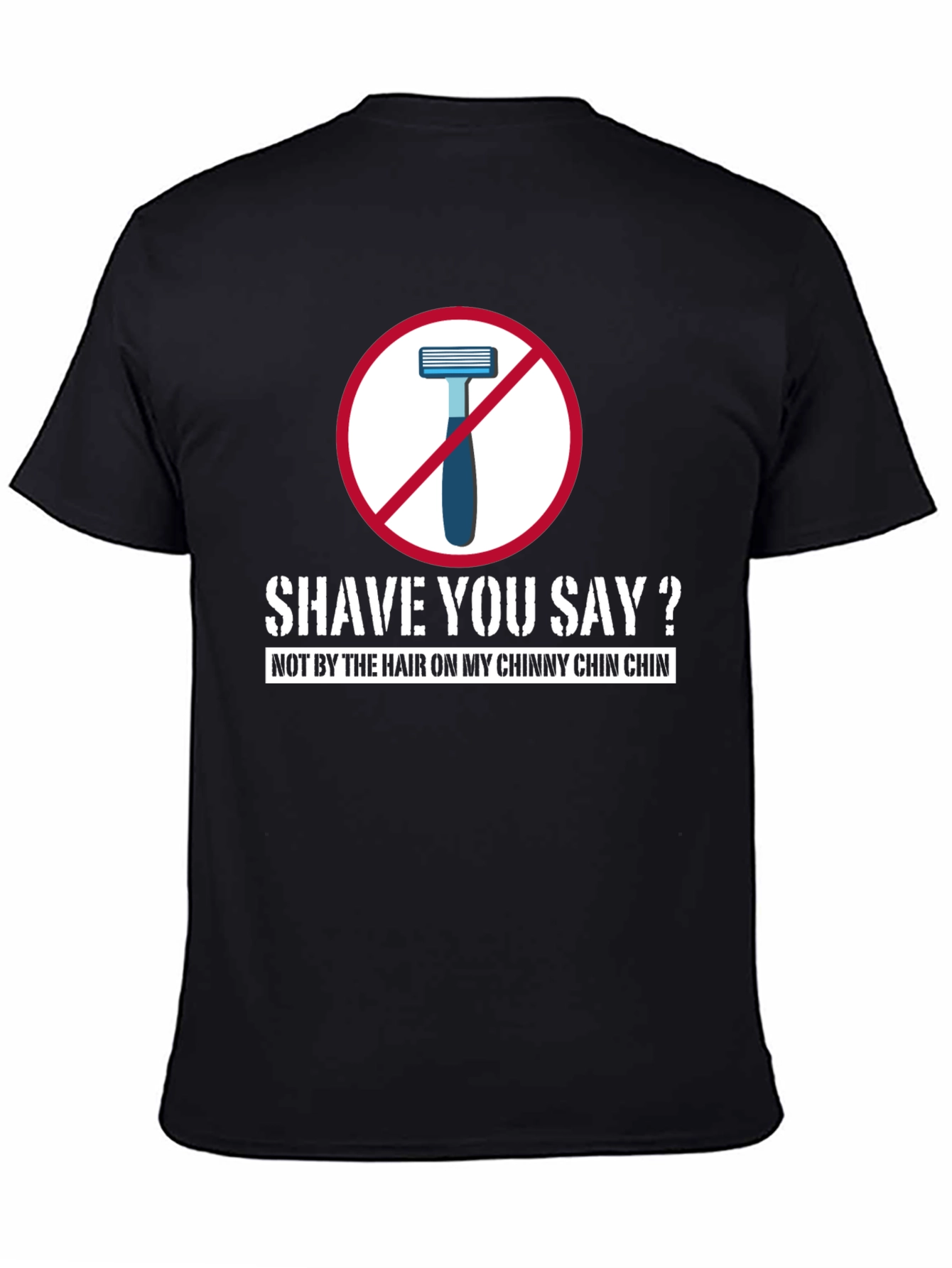 Black Shave You Say? T-Shirt - Chinny Chin Chin view 4