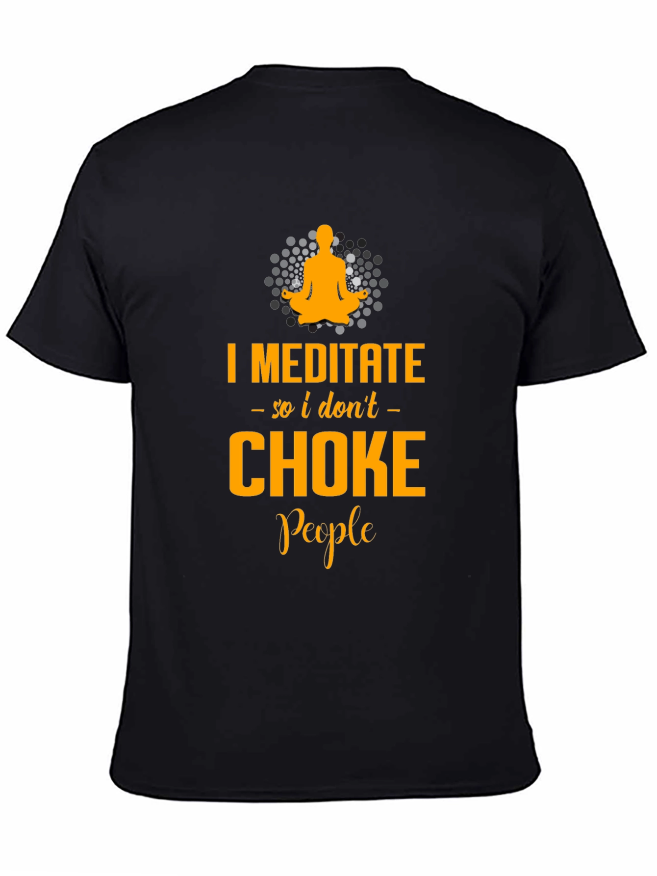 Black Meditate - So I Don't Choke People - Funny Graphic T-Shirt view 4