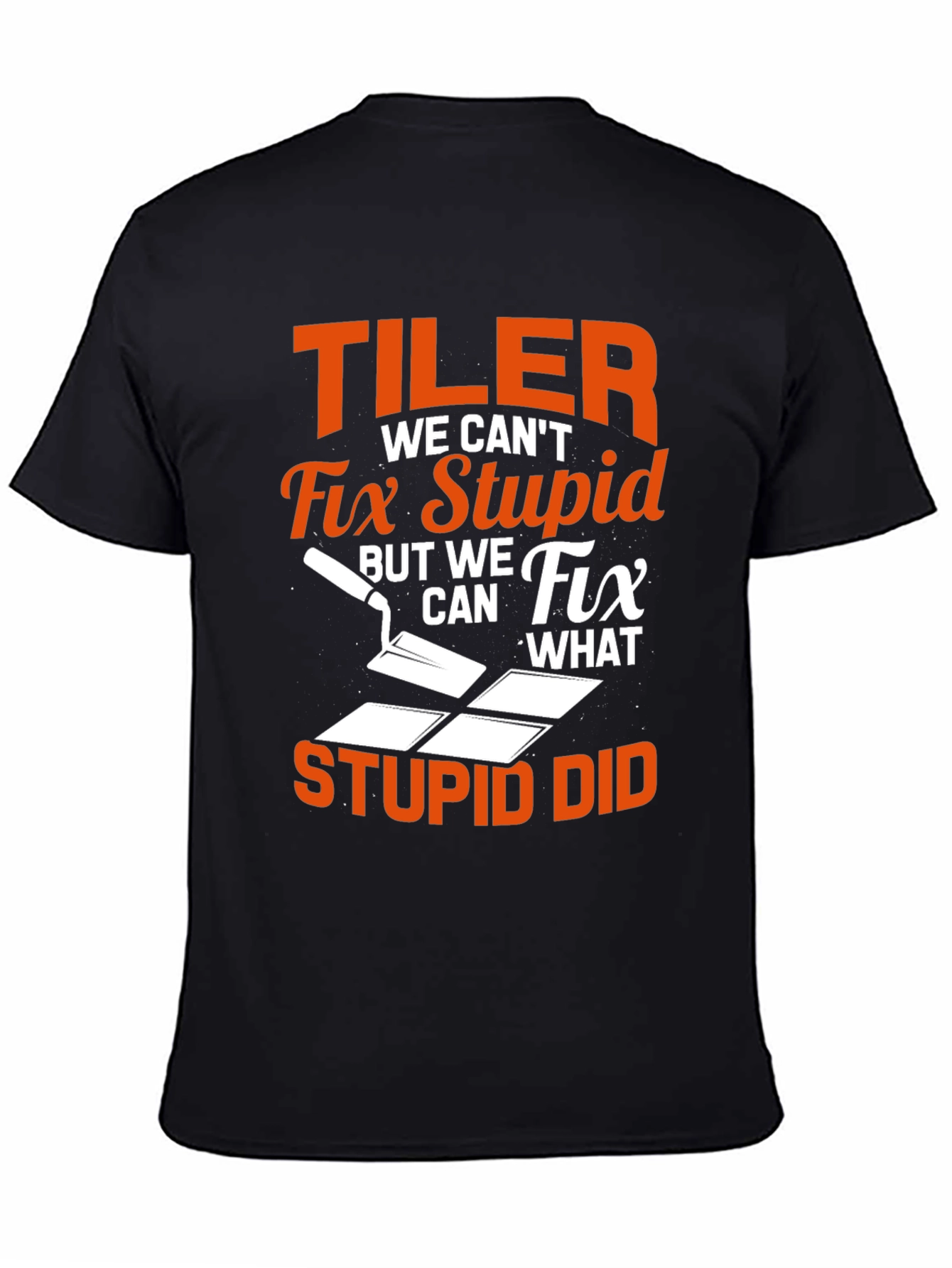 Tiler Humor Graphic Tee - Fix What Stupid Did! - 4