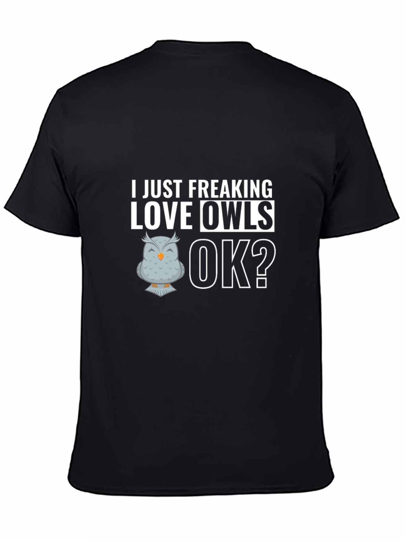 Black Funny Owl Lover T-Shirt - I Just Freaking Love Owls, OK? view 4