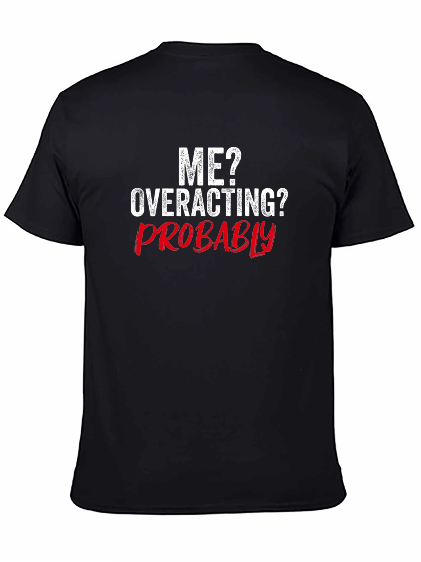 Black Funny 'Me? Overacting? Probably' Graphic T-Shirt view 4