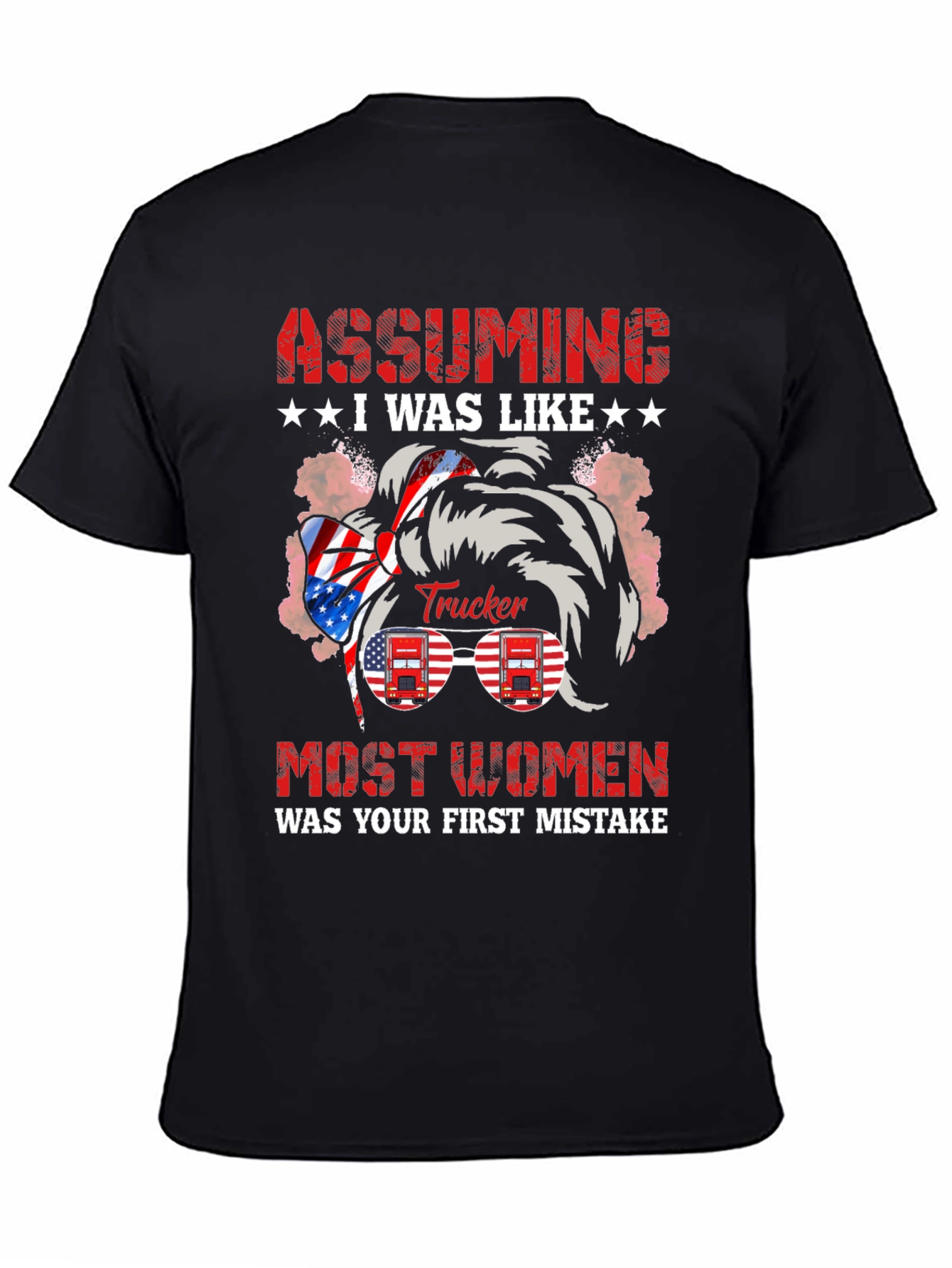 Black Assuming I Was Like Most Women Trucker T-Shirt view 4