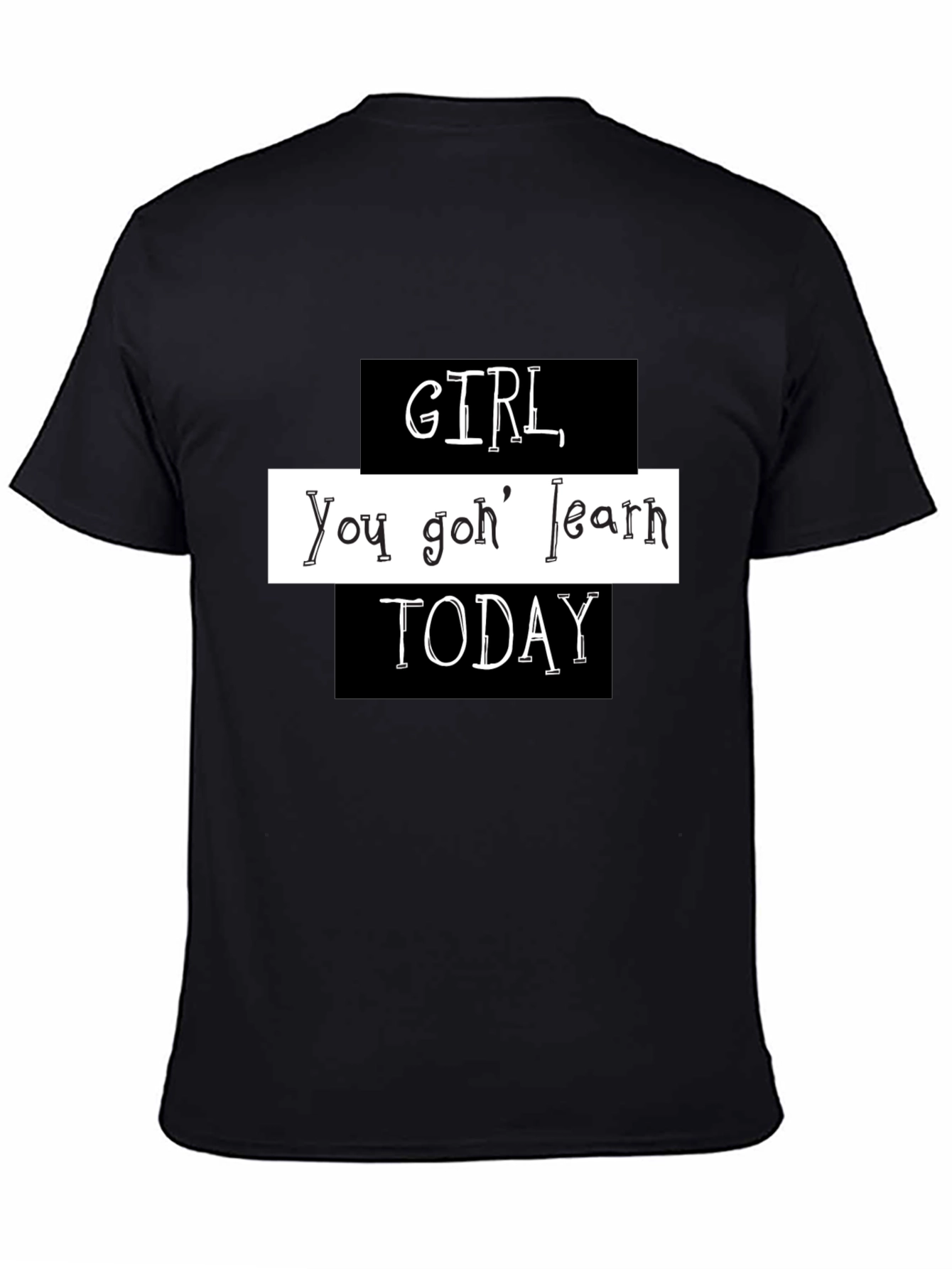 Black Girl You Gon' Learn Today Graphic T-Shirt view 4