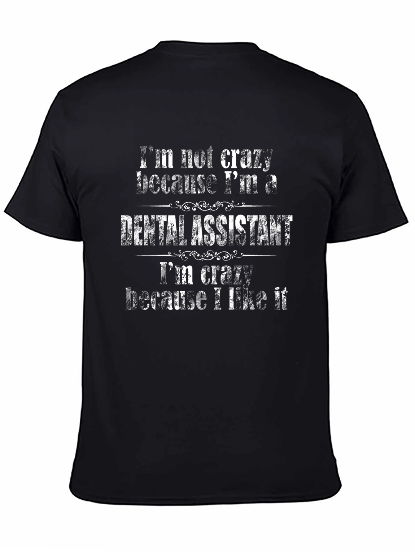 Black Dental Assistant T-Shirt - Crazy Because I Like It view 4