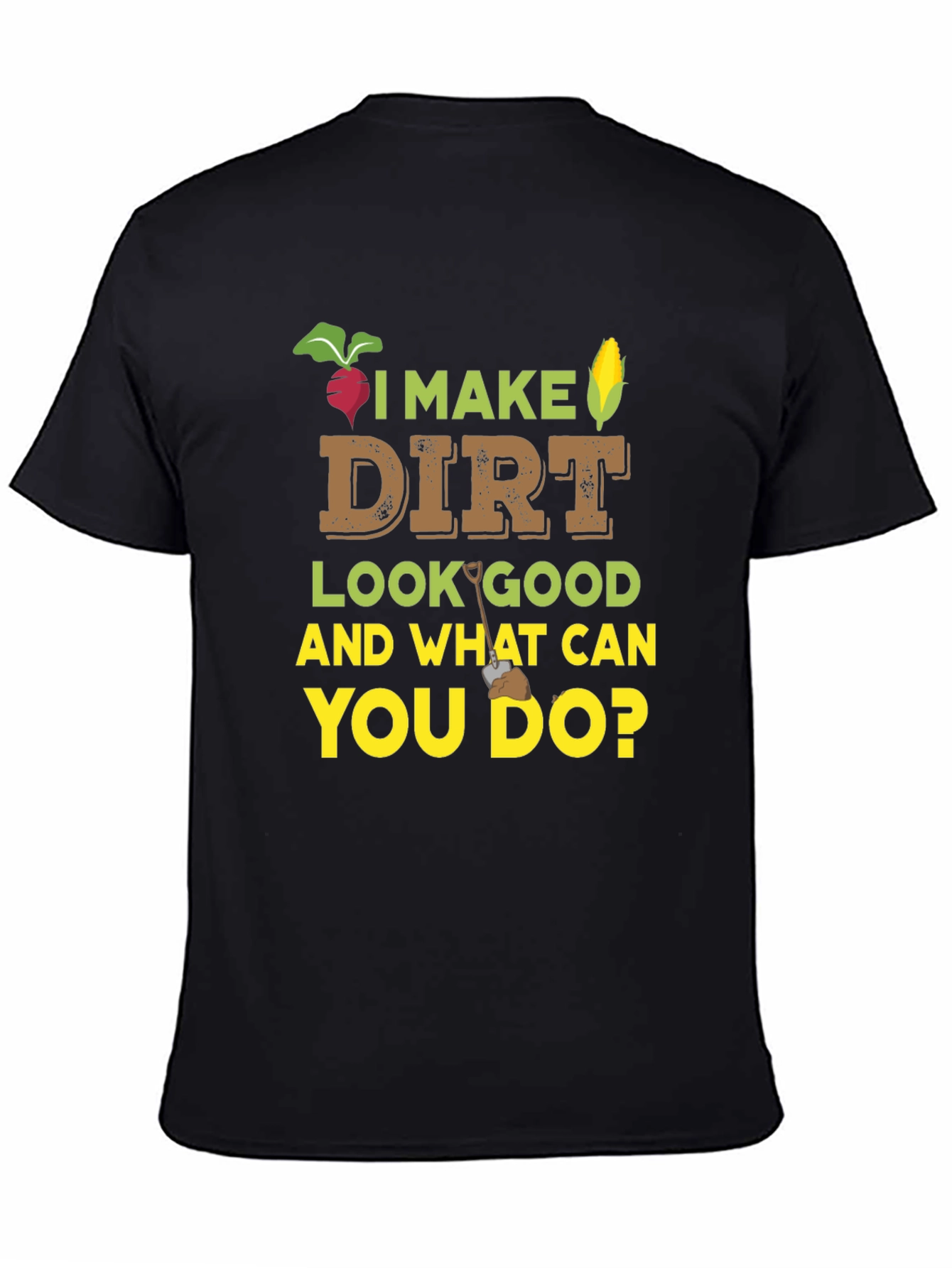 I Make Dirt Look Good Gardening T-Shirt - 4