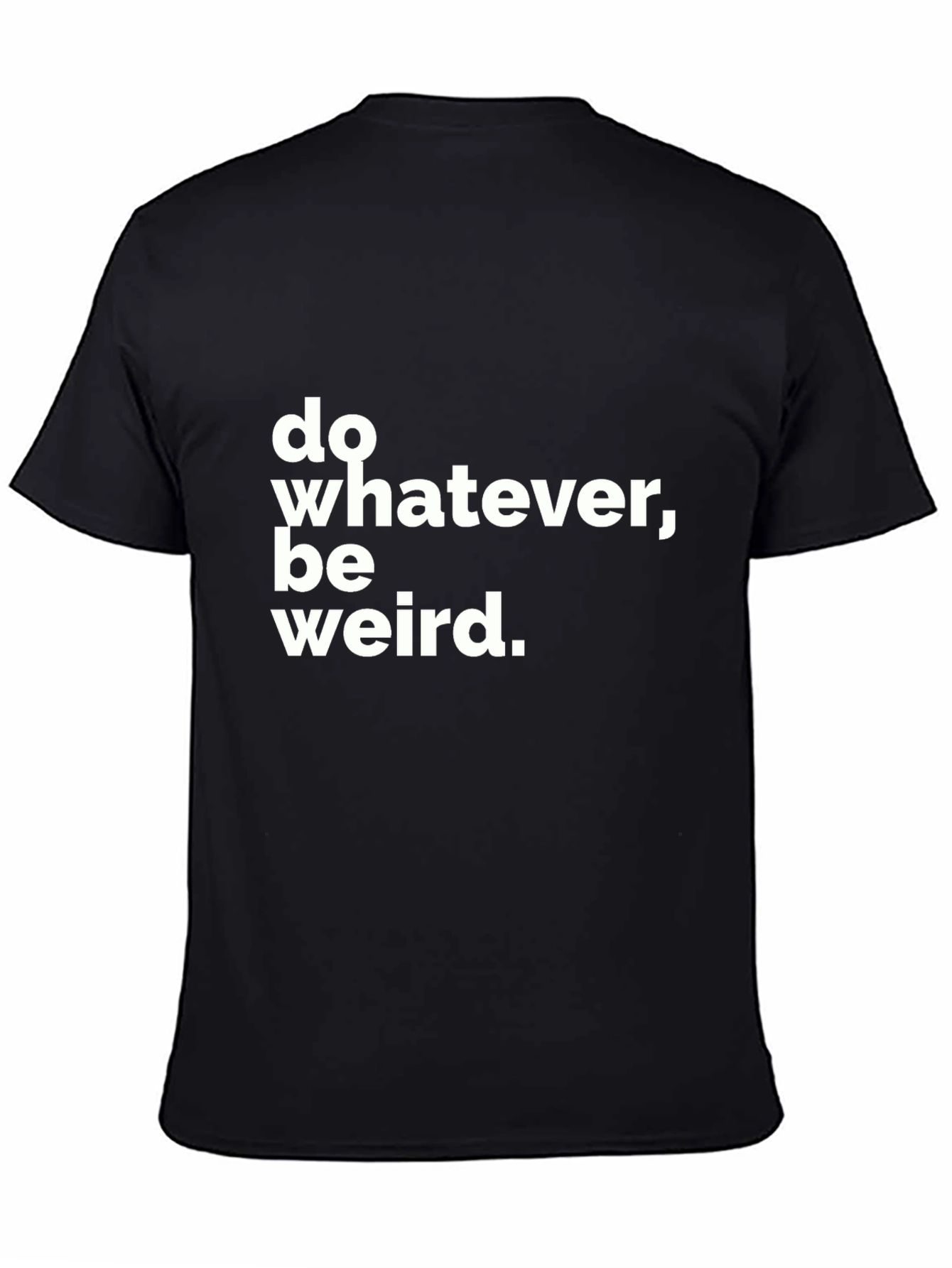 Black Do Whatever, Be Weird T-Shirt - Black Crew Neck Tee view 4