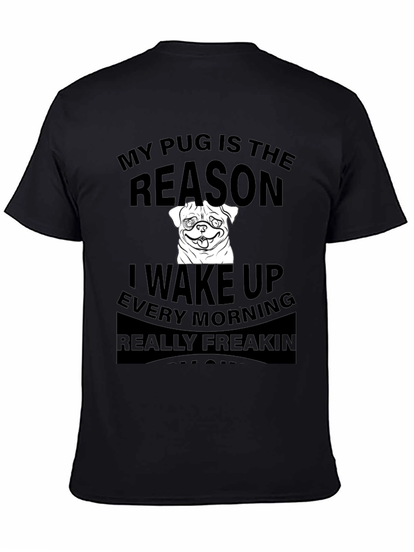 Black Pug Reason T-Shirt - Wake Up Every Morning view 4