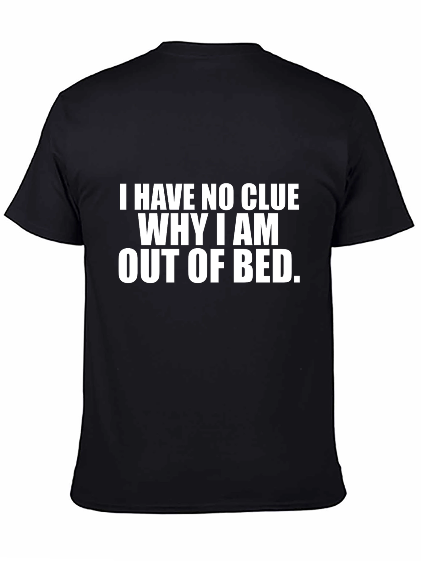 Black Funny Sarcastic T-Shirt - 'No Clue Why I'm Out of Bed' view 4