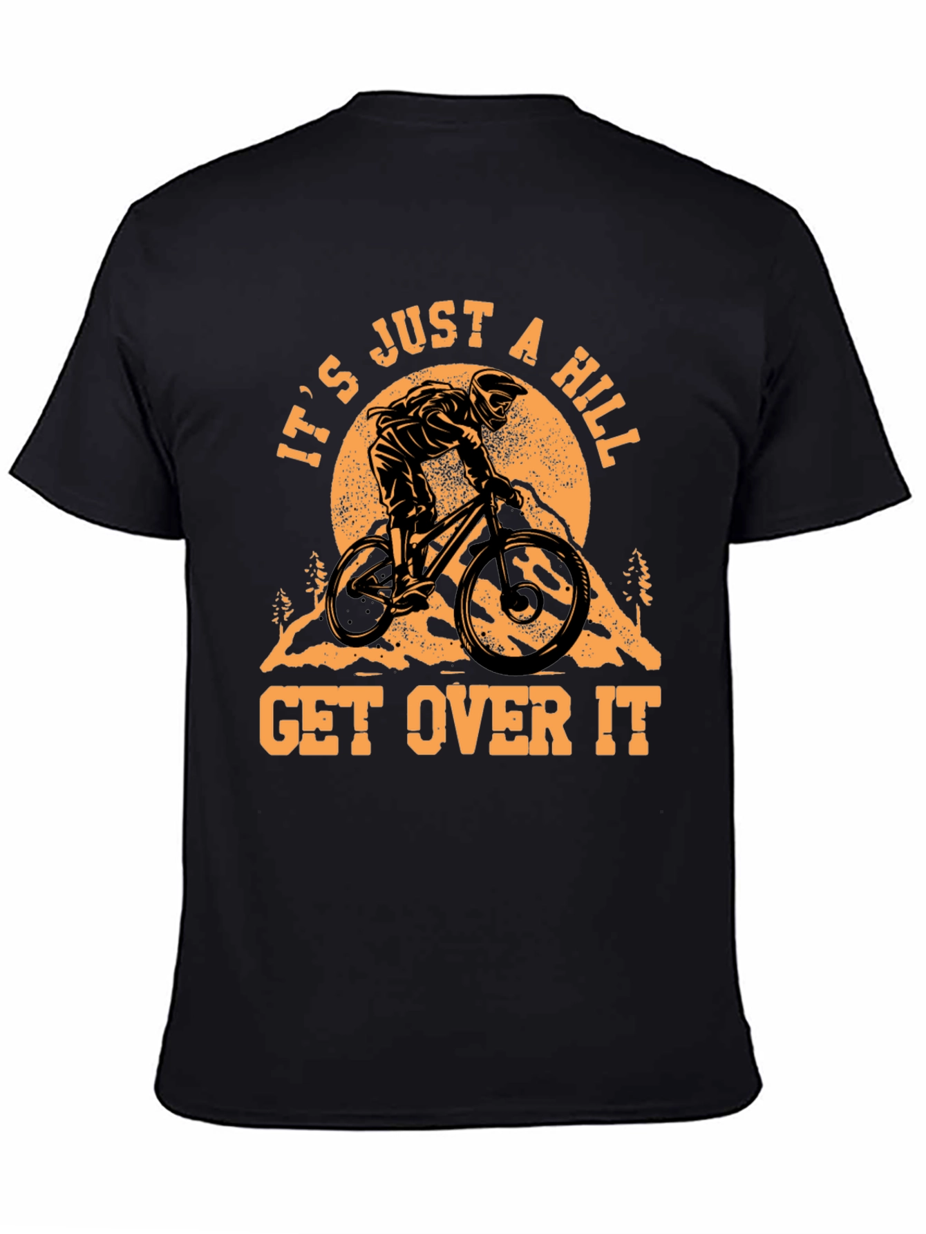 It's Just a Hill T-Shirt - Mountain Biker Design - 4