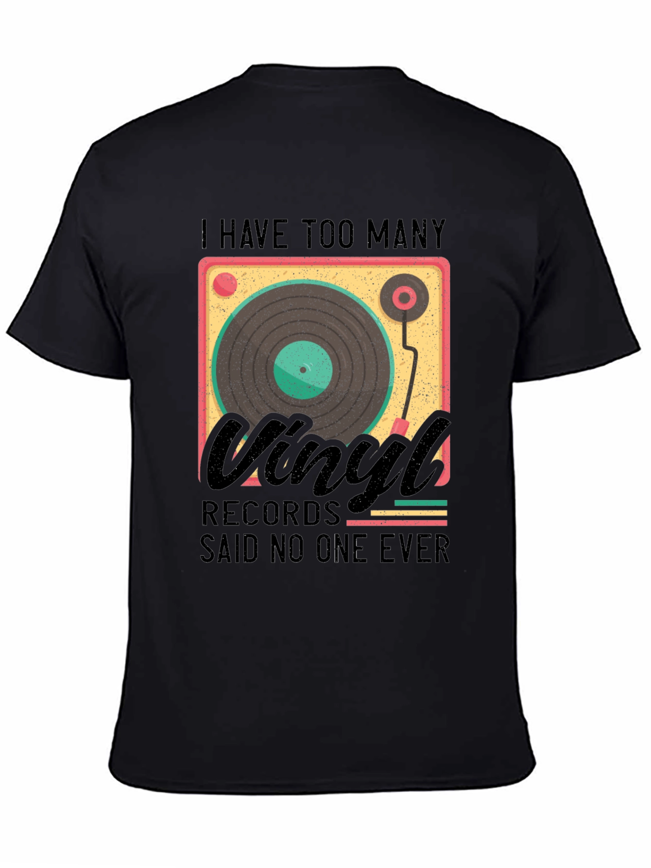 Black Vinyl Record Lover T-Shirt - "Said No One Ever" view 4