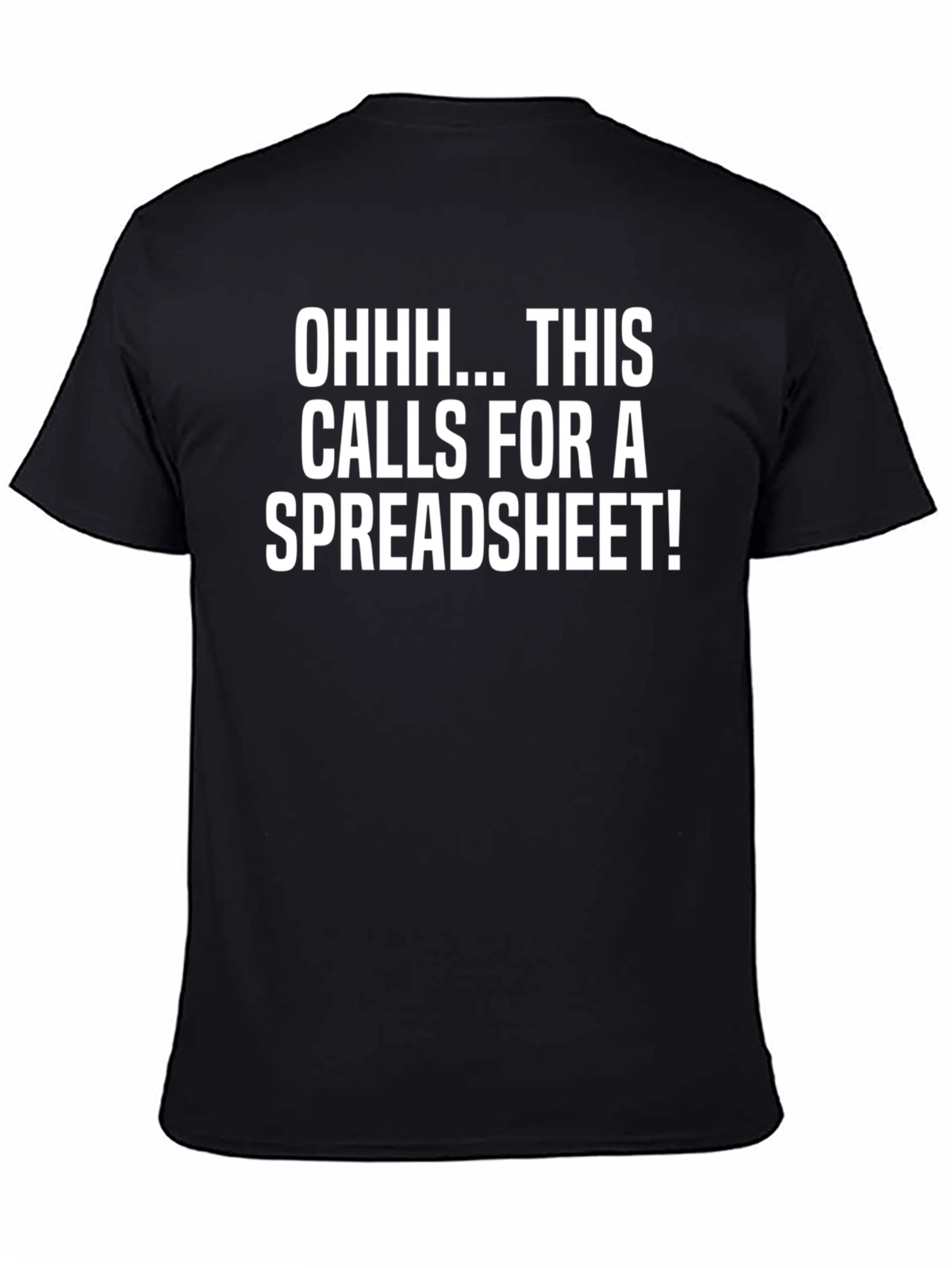 Black Funny Spreadsheet T-Shirt - "Ohhh... This Calls For A Spreadsheet!" view 4