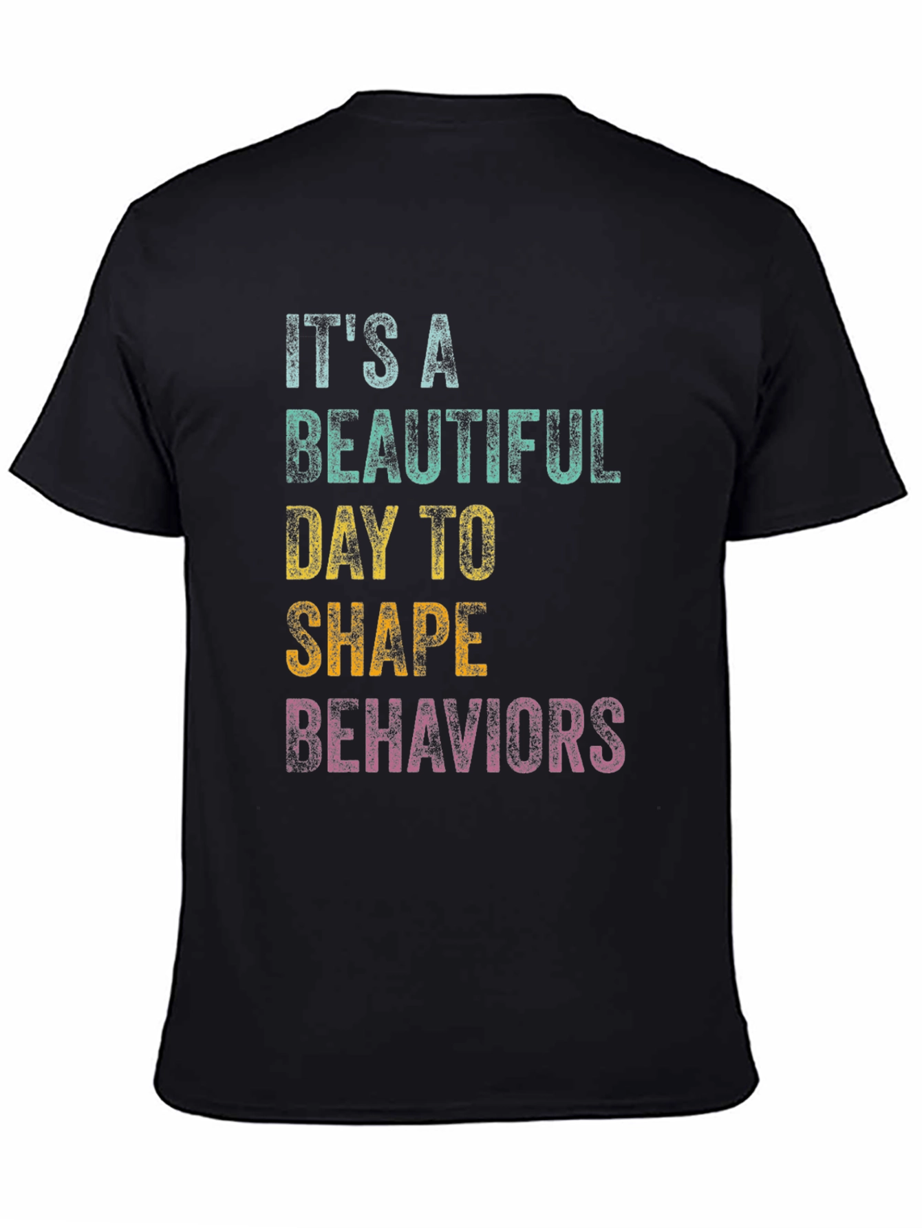 Black It's A Beautiful Day To Shape Behaviors T-Shirt view 4