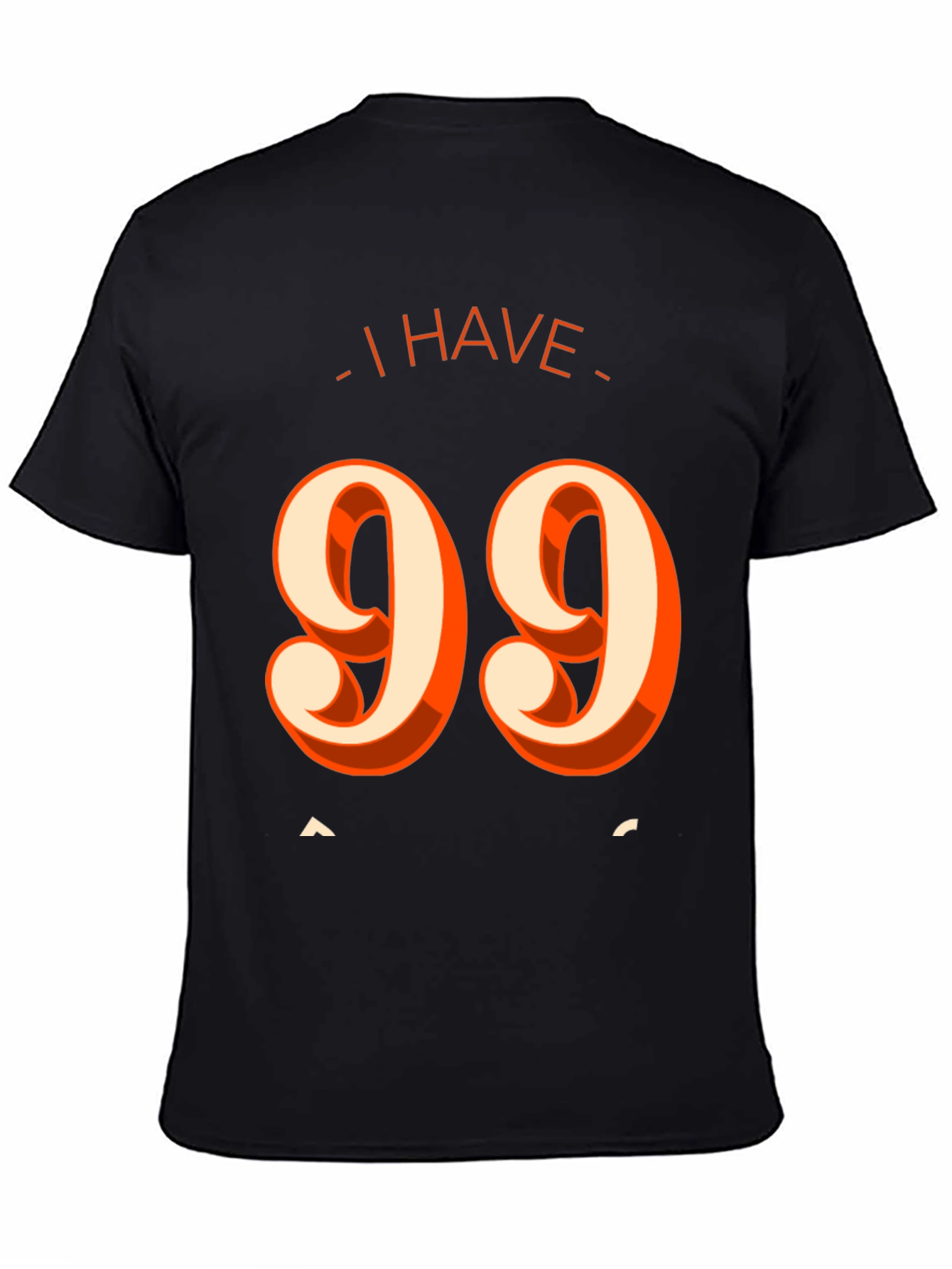 Black I Have 99 Problems T-Shirt - Funny Graphic Tee view 4