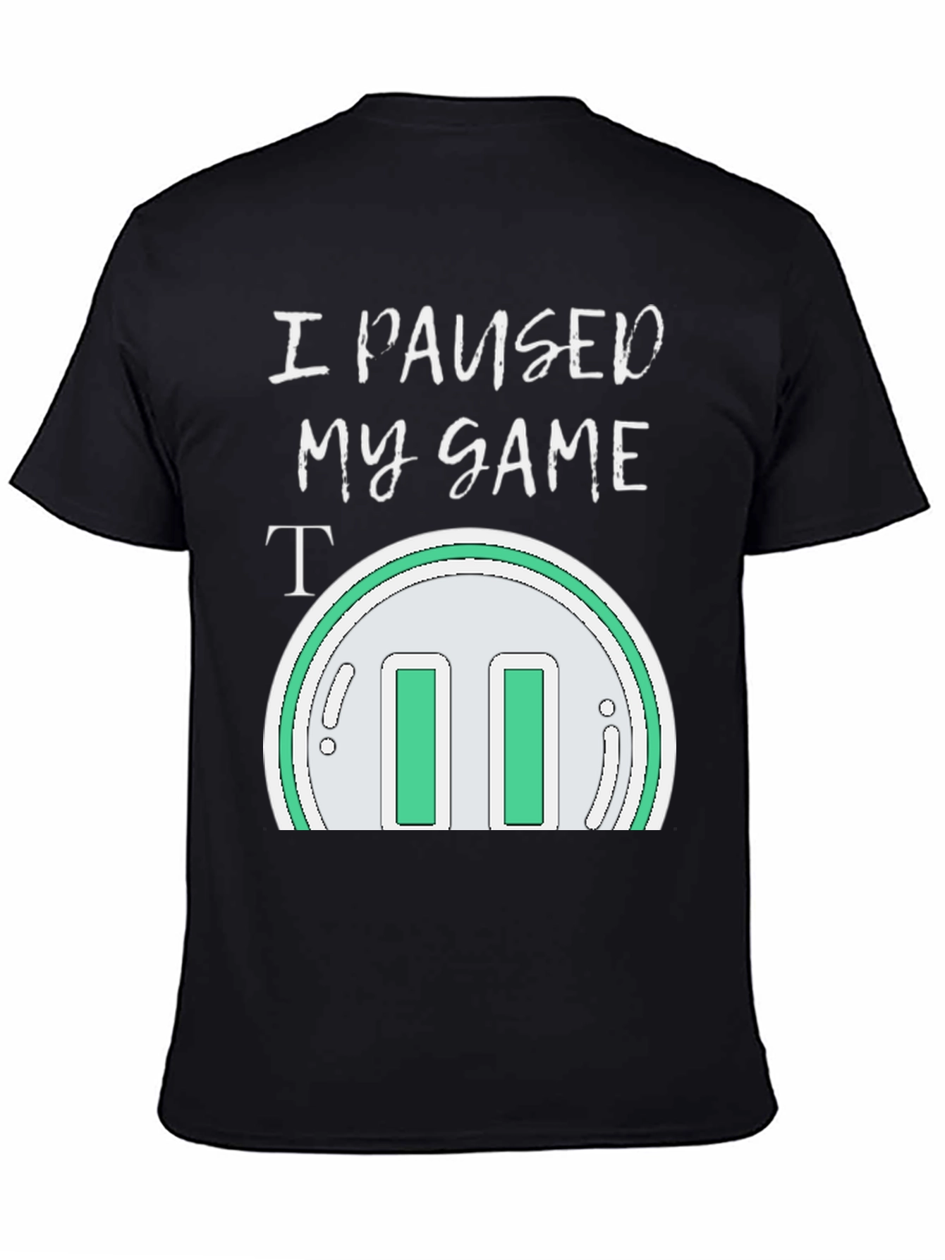 Black I Paused My Game T-Shirt - Gamer Apparel view 4