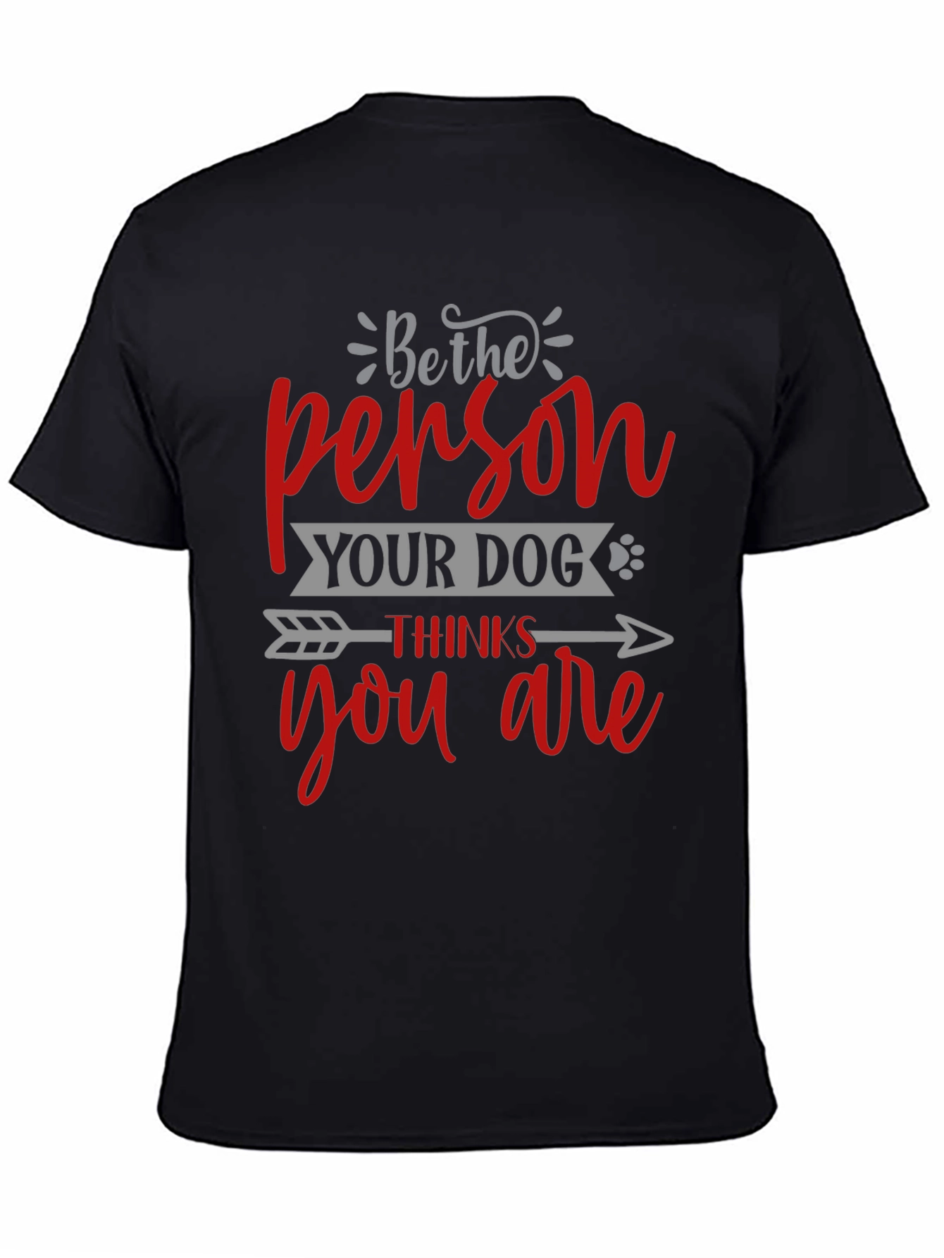 Black Be the Person Your Dog Thinks You Are T-Shirt view 4