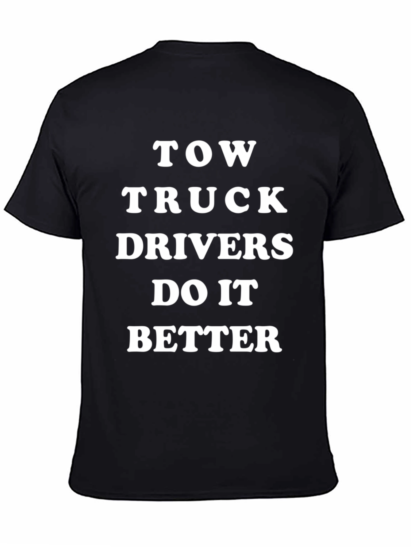 Black Tow Truck Drivers Do It Better Black T-Shirt view 4