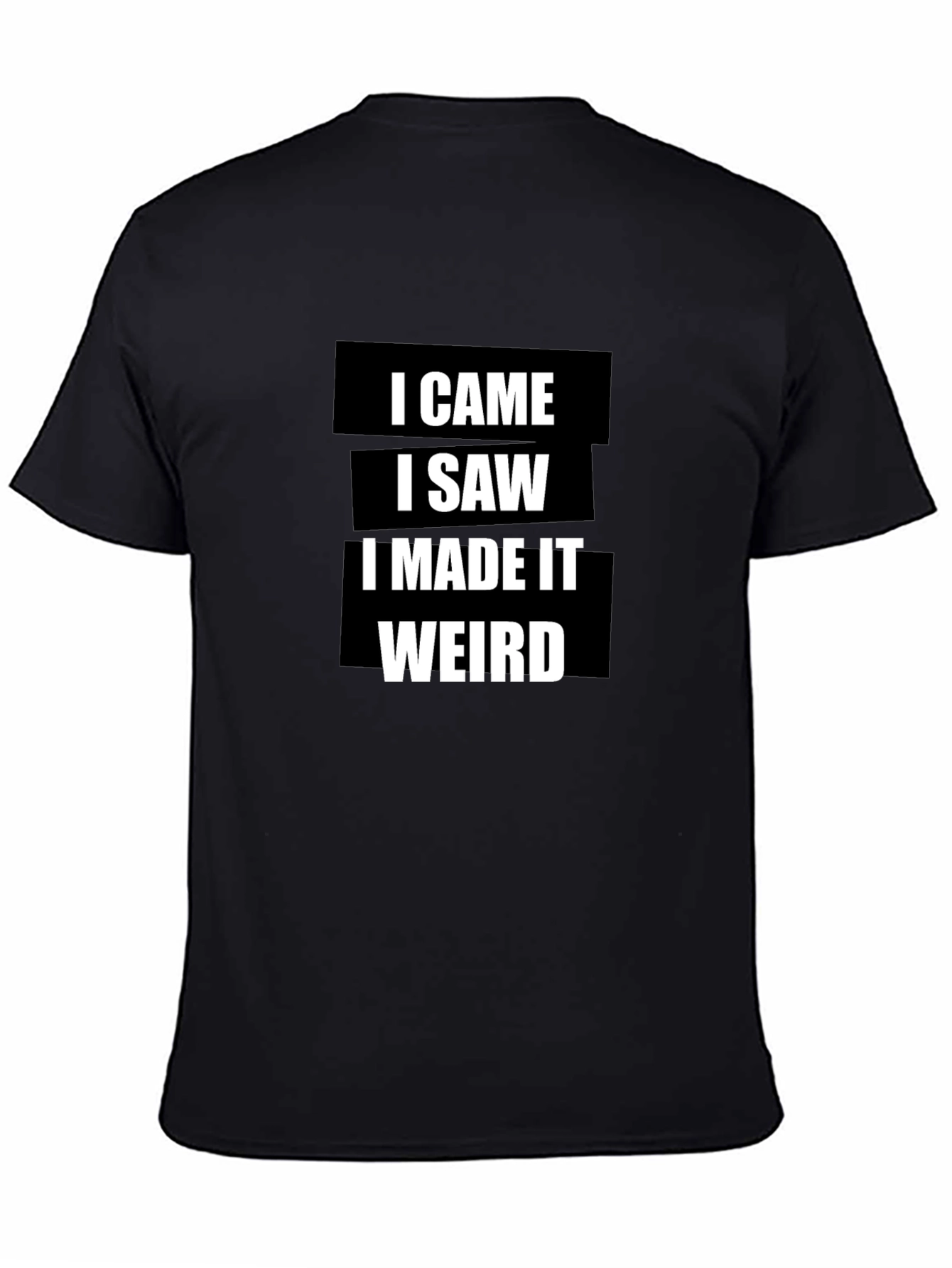 Black Funny I Came I Saw I Made It Weird T-Shirt view 4
