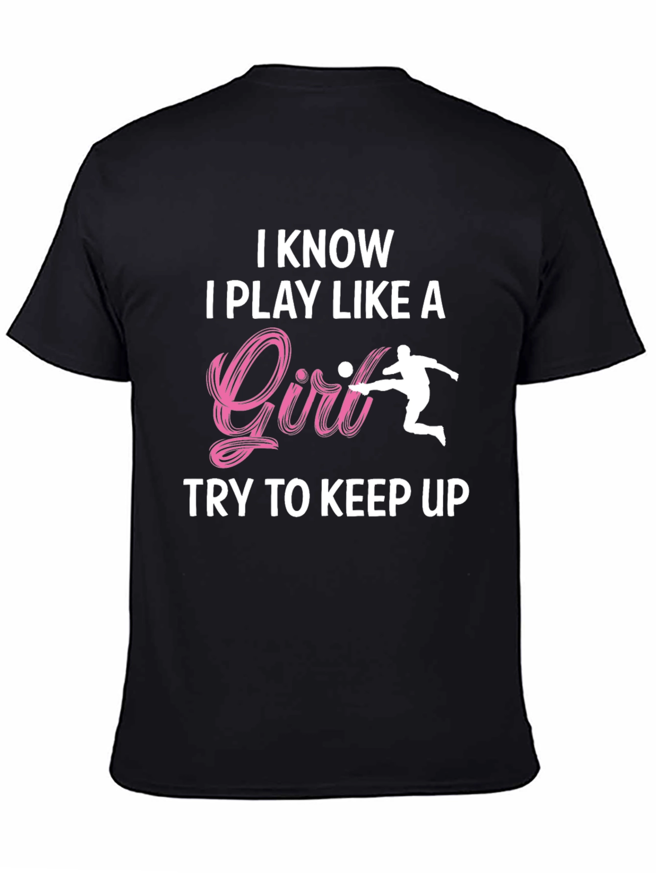 Black I Know I Play Like A Girl T-Shirt view 4