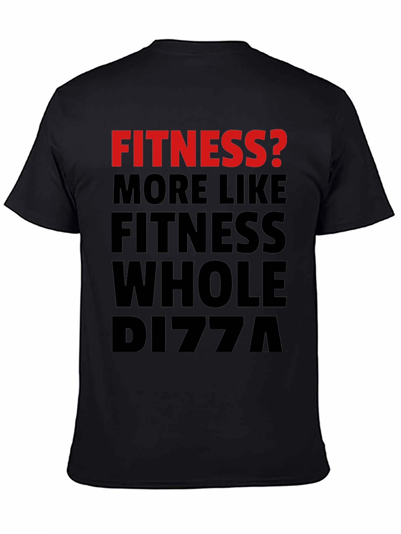 Black Fitness? Whole Pizza Funny Graphic T-Shirt view 4