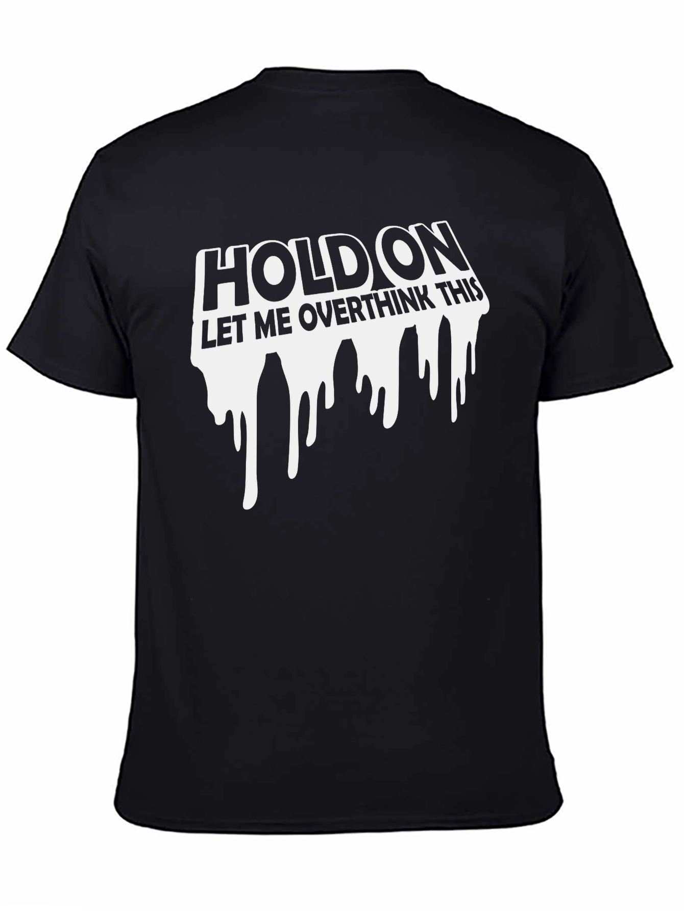 Black Hold On Overthink This Graphic Tee - Funny Sarcastic T-Shirt view 4