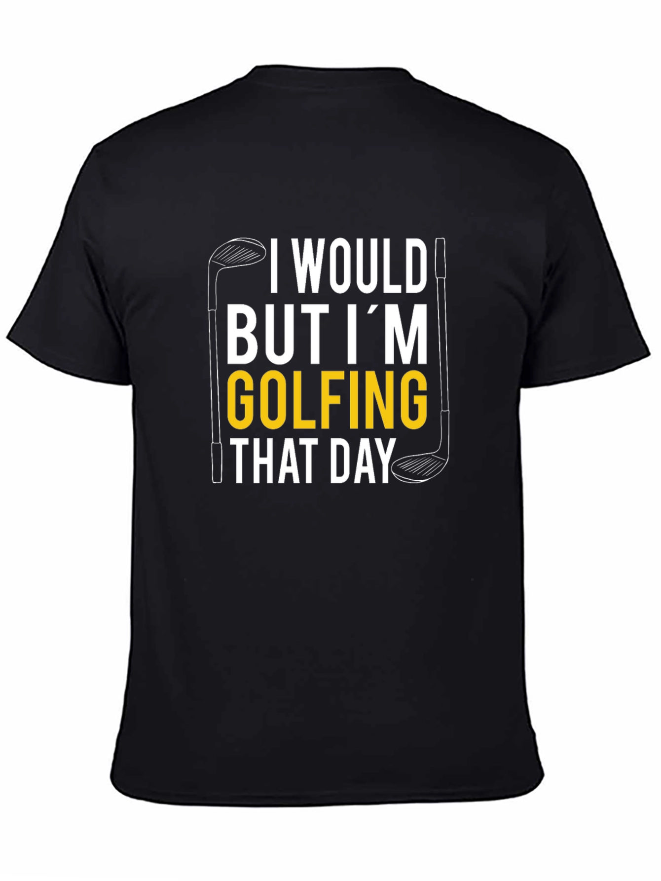 Black Golfing T-Shirt: I Would But I'm Golfing That Day view 4