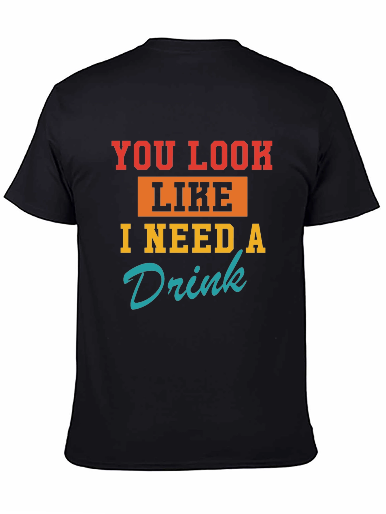 Black Funny You Look Like I Need A Drink Graphic T-Shirt view 4