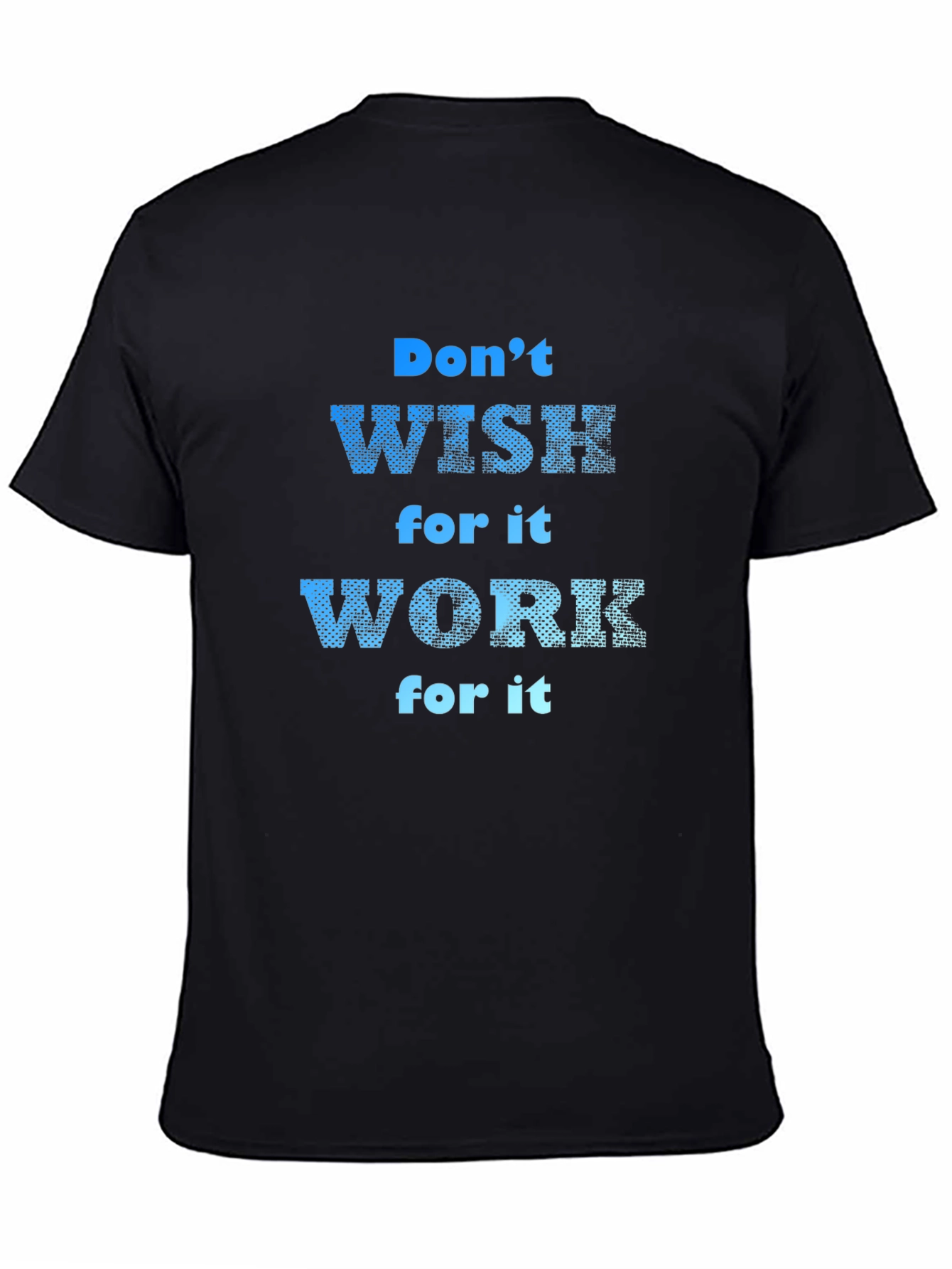 Black Motivational T-Shirt: Don't Wish, Work For It! view 4