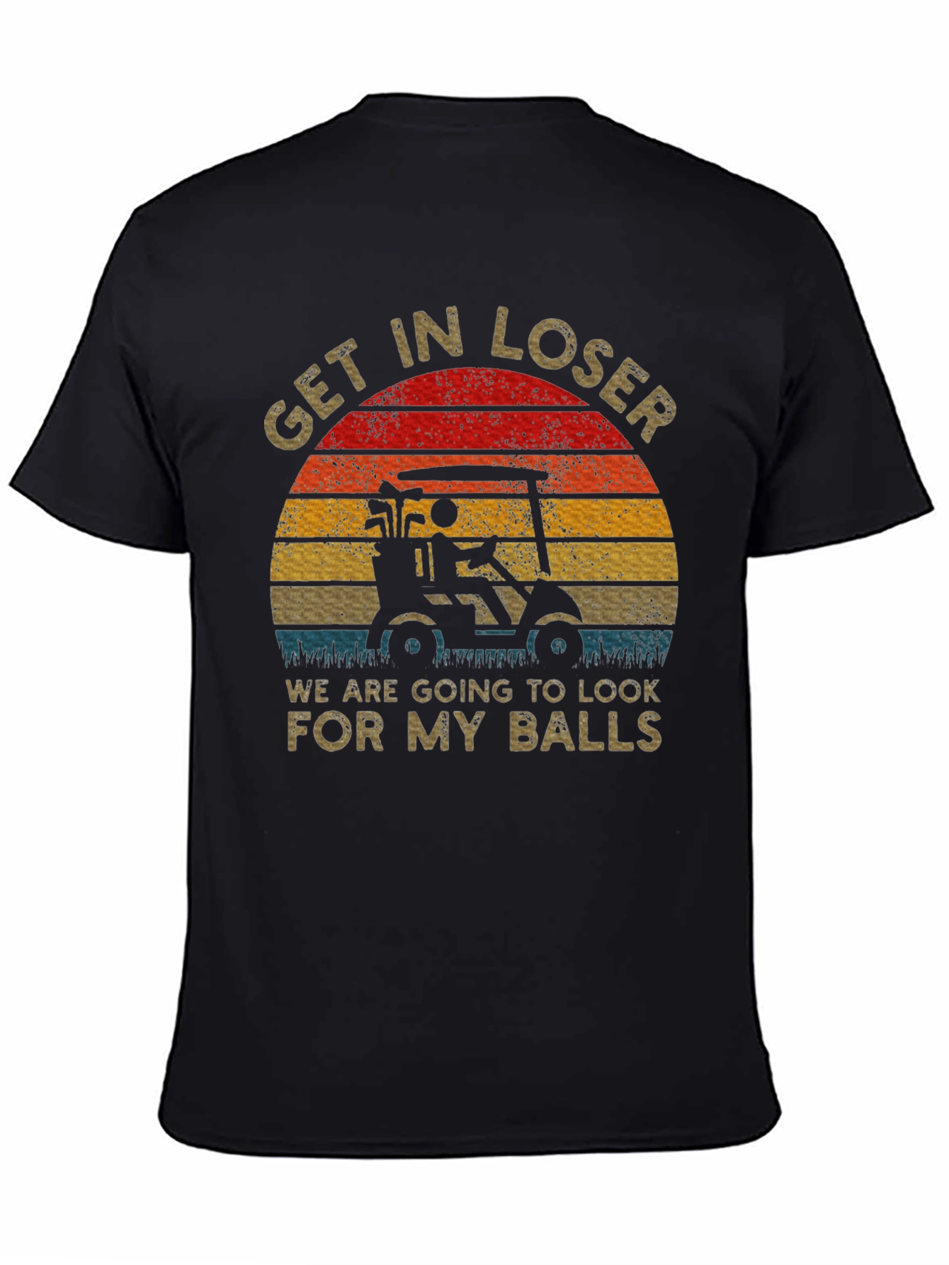 Black Get In Loser Golf T-Shirt view 4