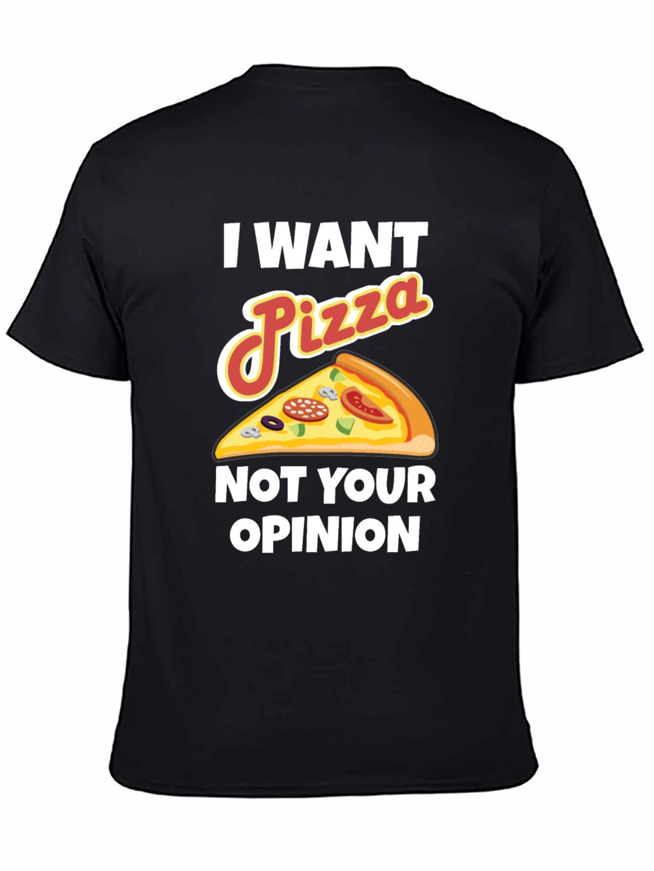 Black I Want Pizza Not Your Opinion Funny Graphic Tee view 4