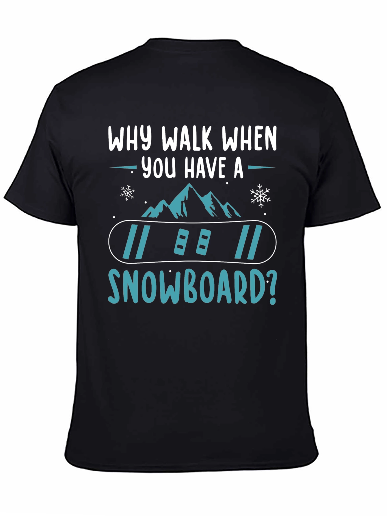 Snowboard T-Shirt: Why Walk When You Have A Snowboard? - 4