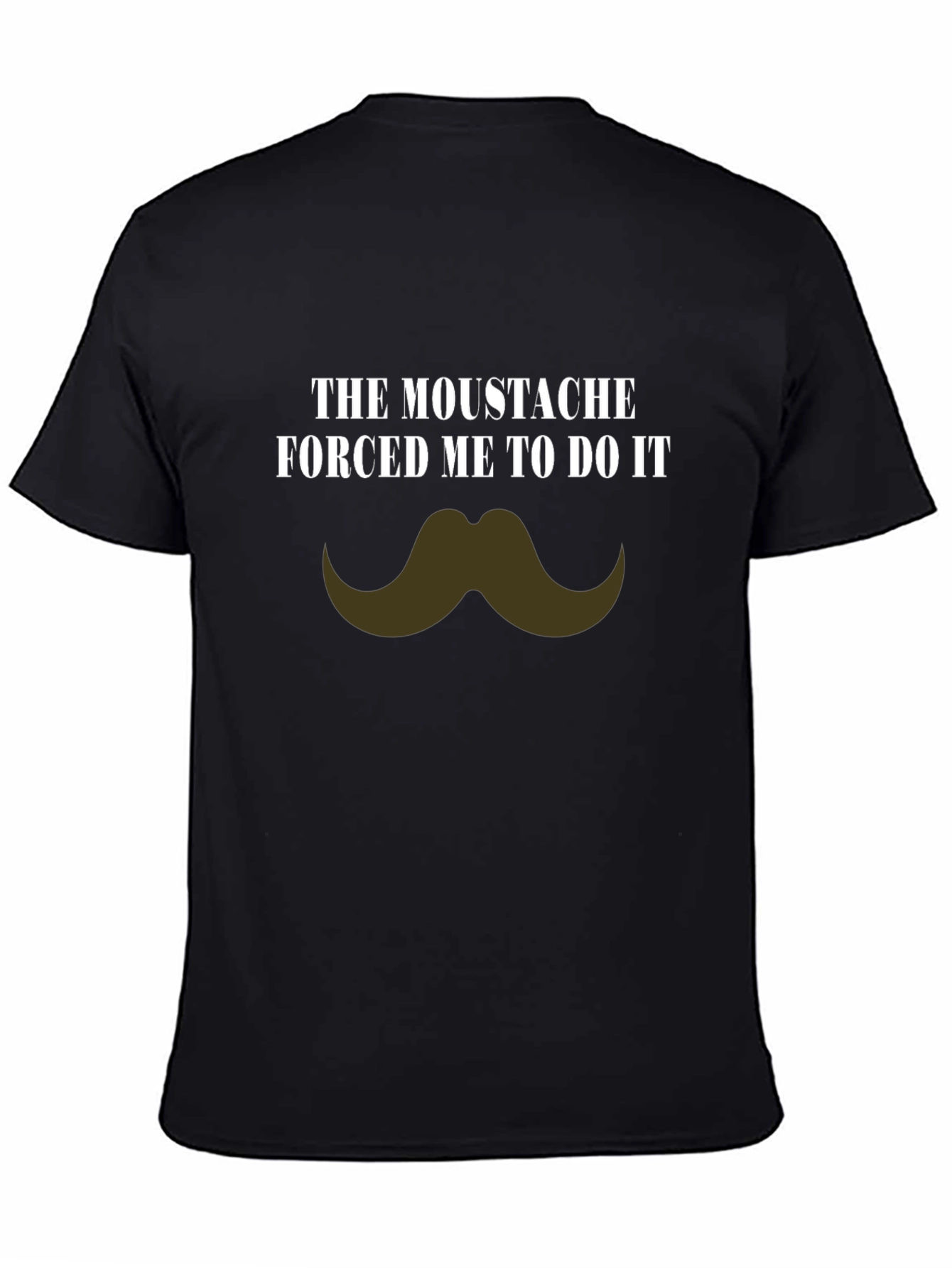 Black Moustache Made Me Do It Novelty T-Shirt view 4