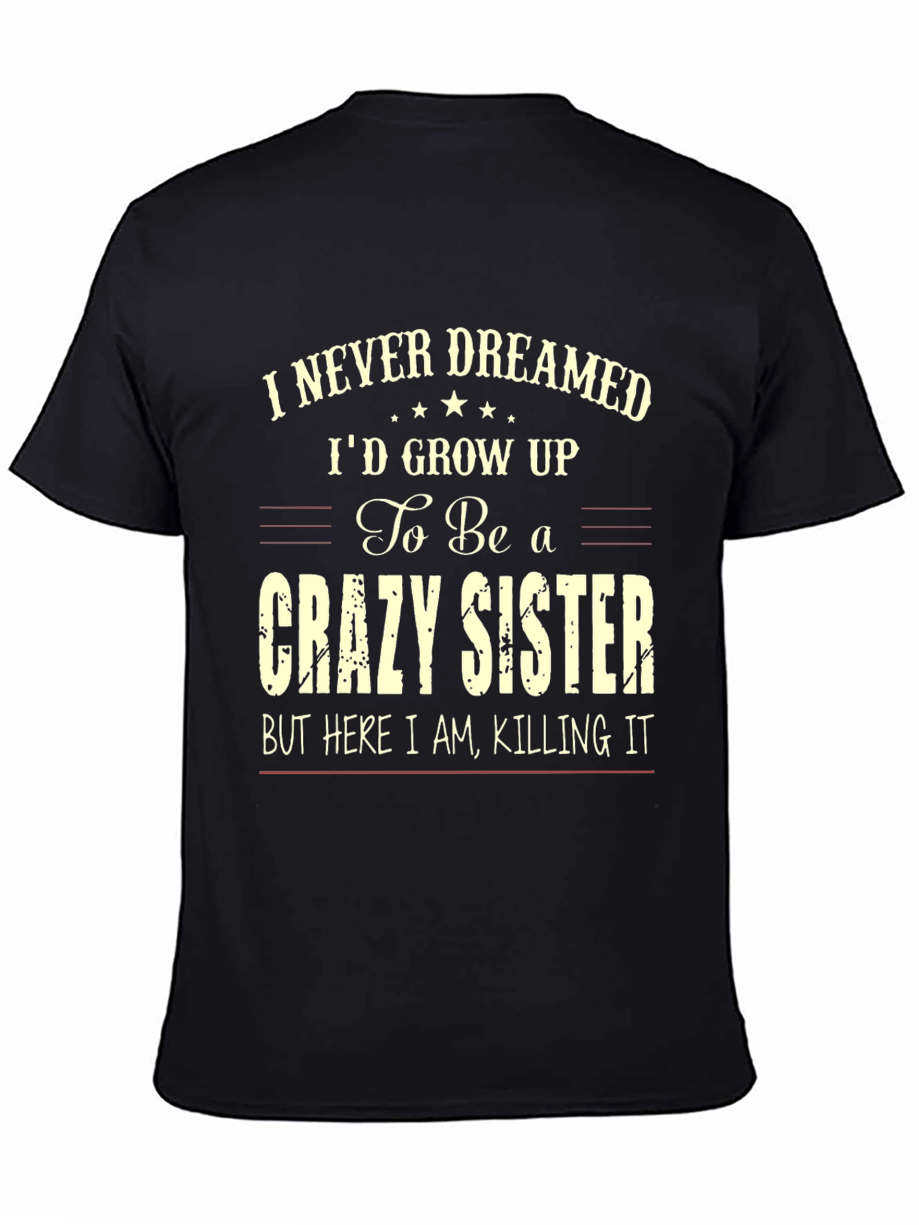 Black Crazy Sister T-Shirt - I Never Dreamed view 4
