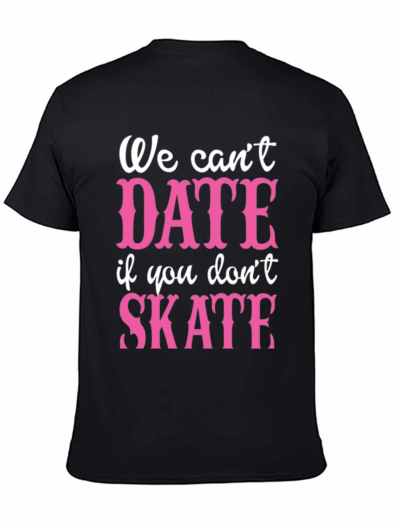 Black Funny Skateboarding T-Shirt - We Can't Date if You Don't Skate view 4