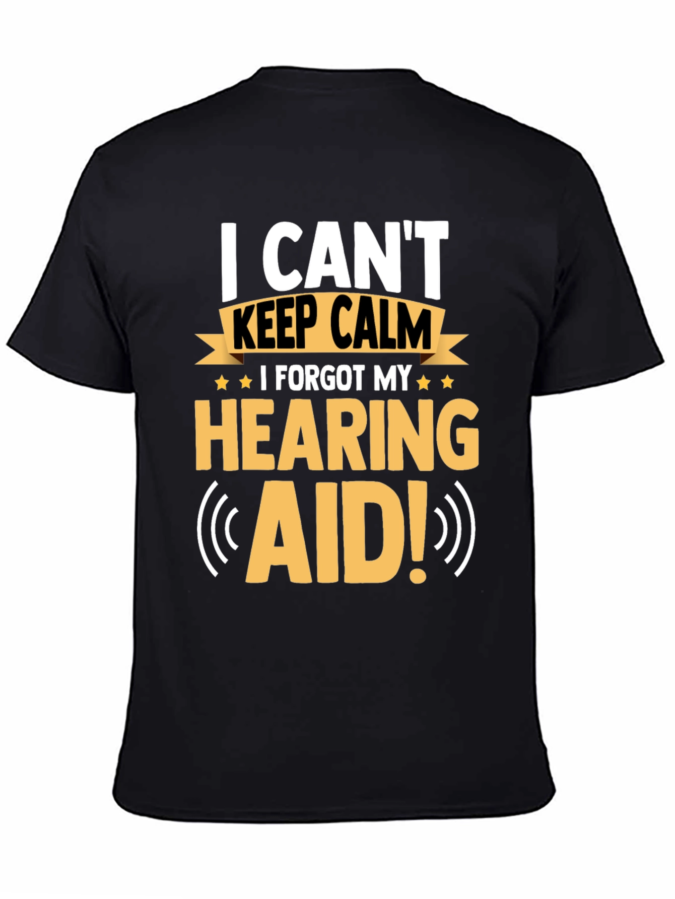 Funny Hearing Aid T-Shirt: I Can't Keep Calm - 4