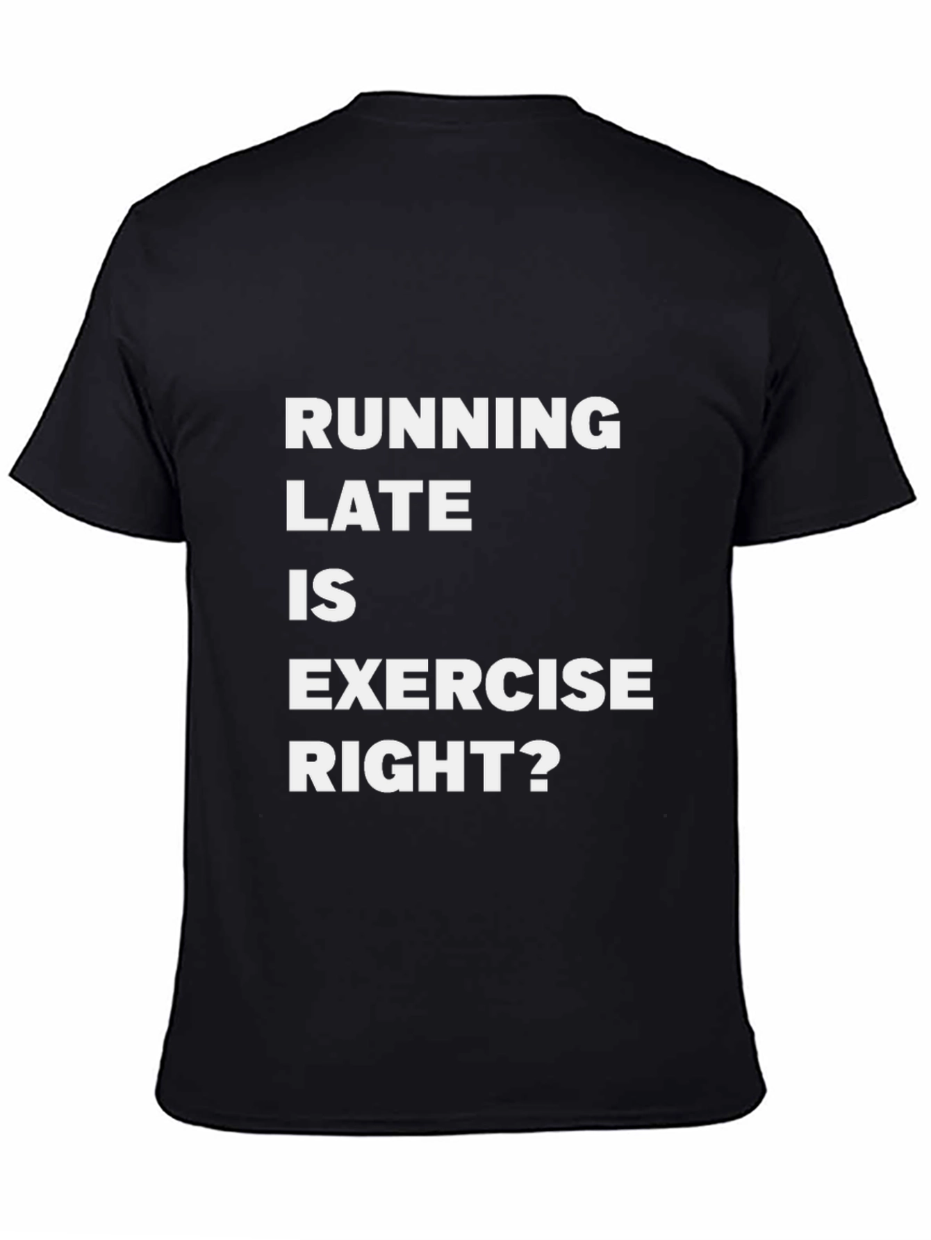 Black Running Late Is Exercise Funny Graphic Tee view 4