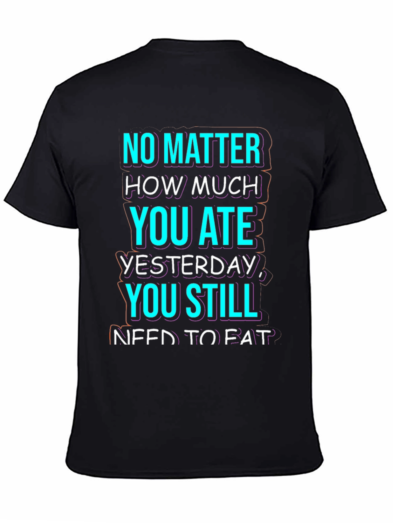 Black Funny No Matter How Much You Ate T-Shirt view 4