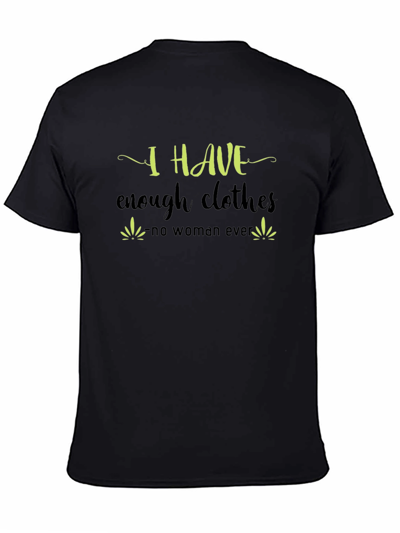 Black I Have Enough Clothes T-Shirt - Funny Sarcastic Tee view 4