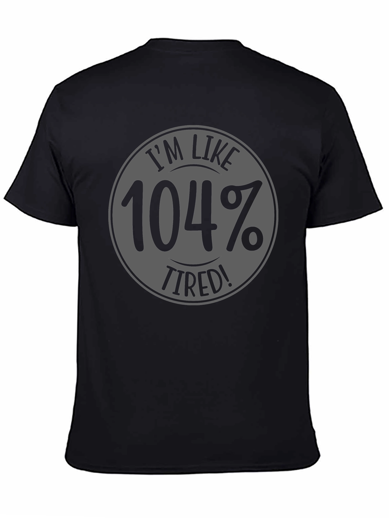 Black I'm Like 104% Tired Black Graphic T-Shirt view 4